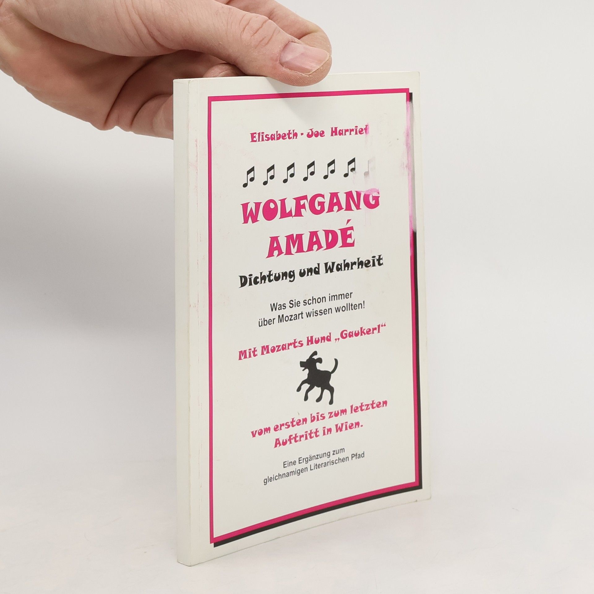 Elisabeth Joe Harriet Wolfgang Amadé - Dichtung und Wahrheit