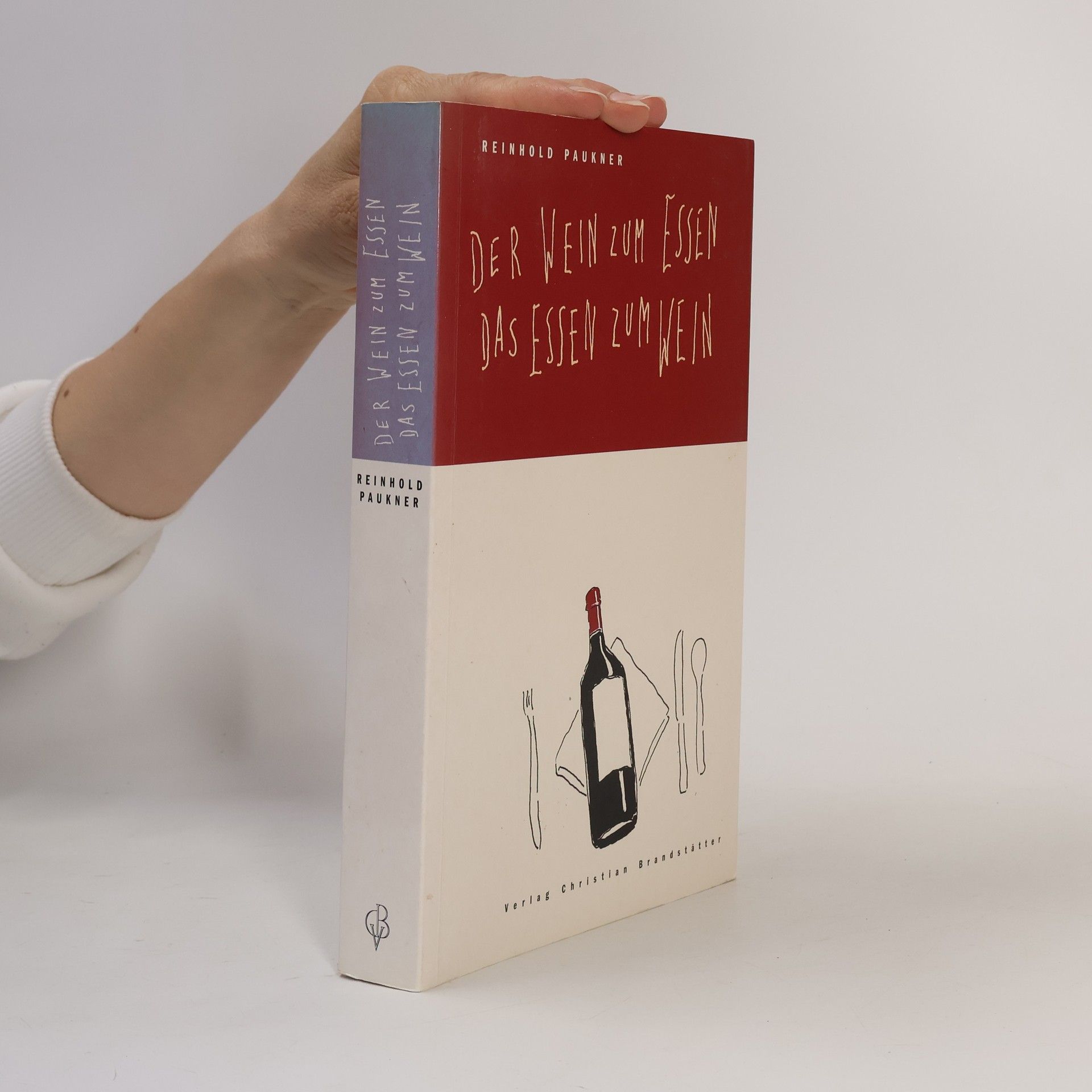 Reinhold Paukner Der Wein zum Essen - das Essen zum Wein