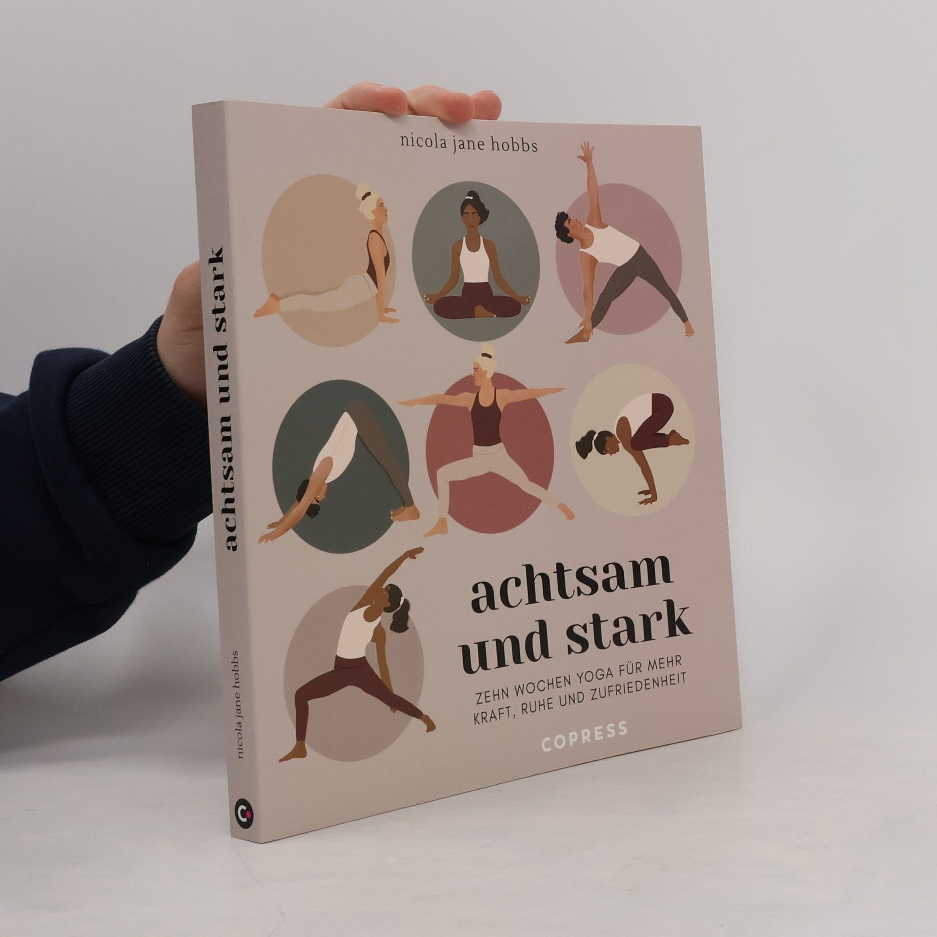 Achtsam und stark. Zehn Wochen Yoga für mehr Kraft, Ruhe und Zufriedenheit.