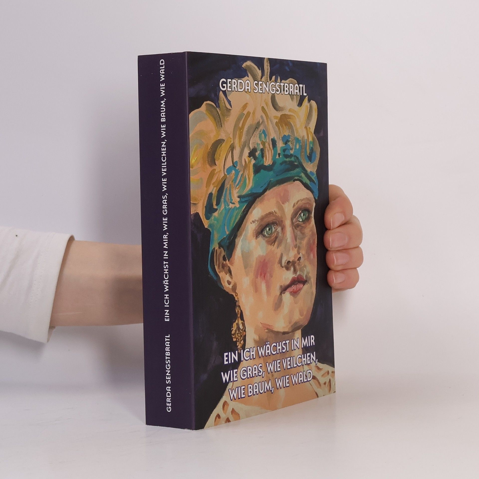 Ein Ich wächst in mir wie Gras, wie Veilchen, wie Baum, wie Wald: Roman