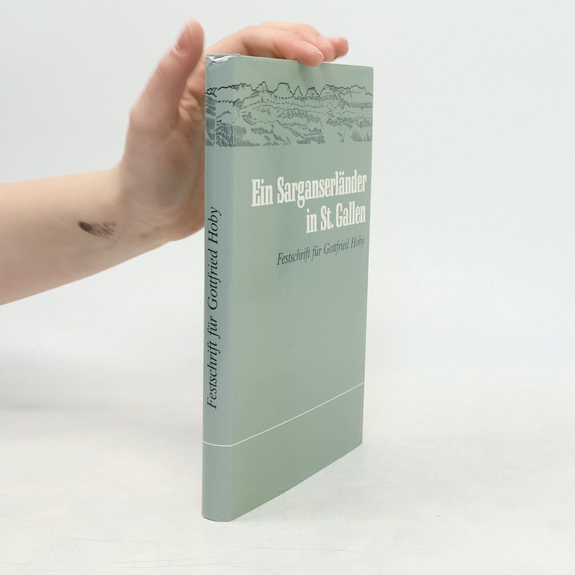 Gottfried Hoby Ein Sarganserländer in St. Gallen. Festschrift für Gottfried Hoby