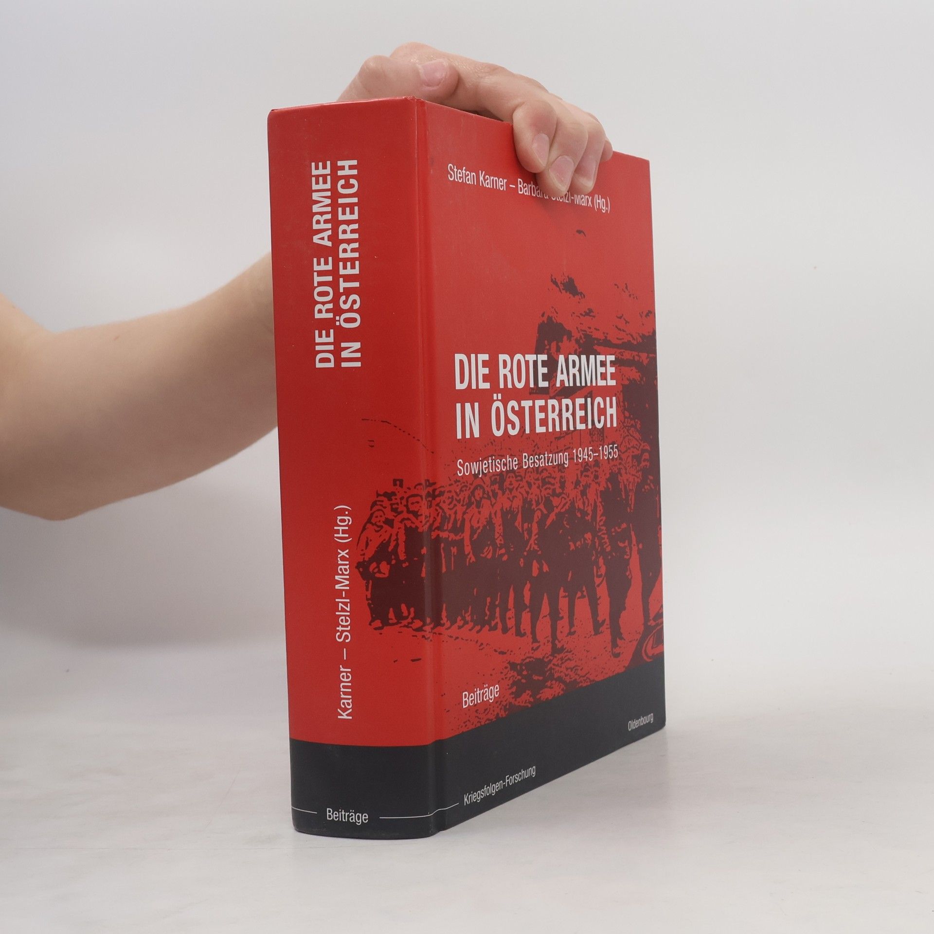 Barbara Stelzl Marx Die Rote Armee in Österreich. Sowjetische Besatzung 1945-1955