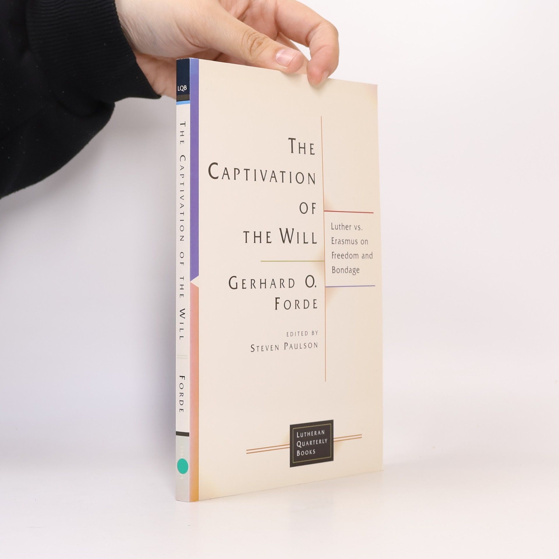 Steven D. Paulson Lutheran Quarterly Books: The Captivation Of The Will