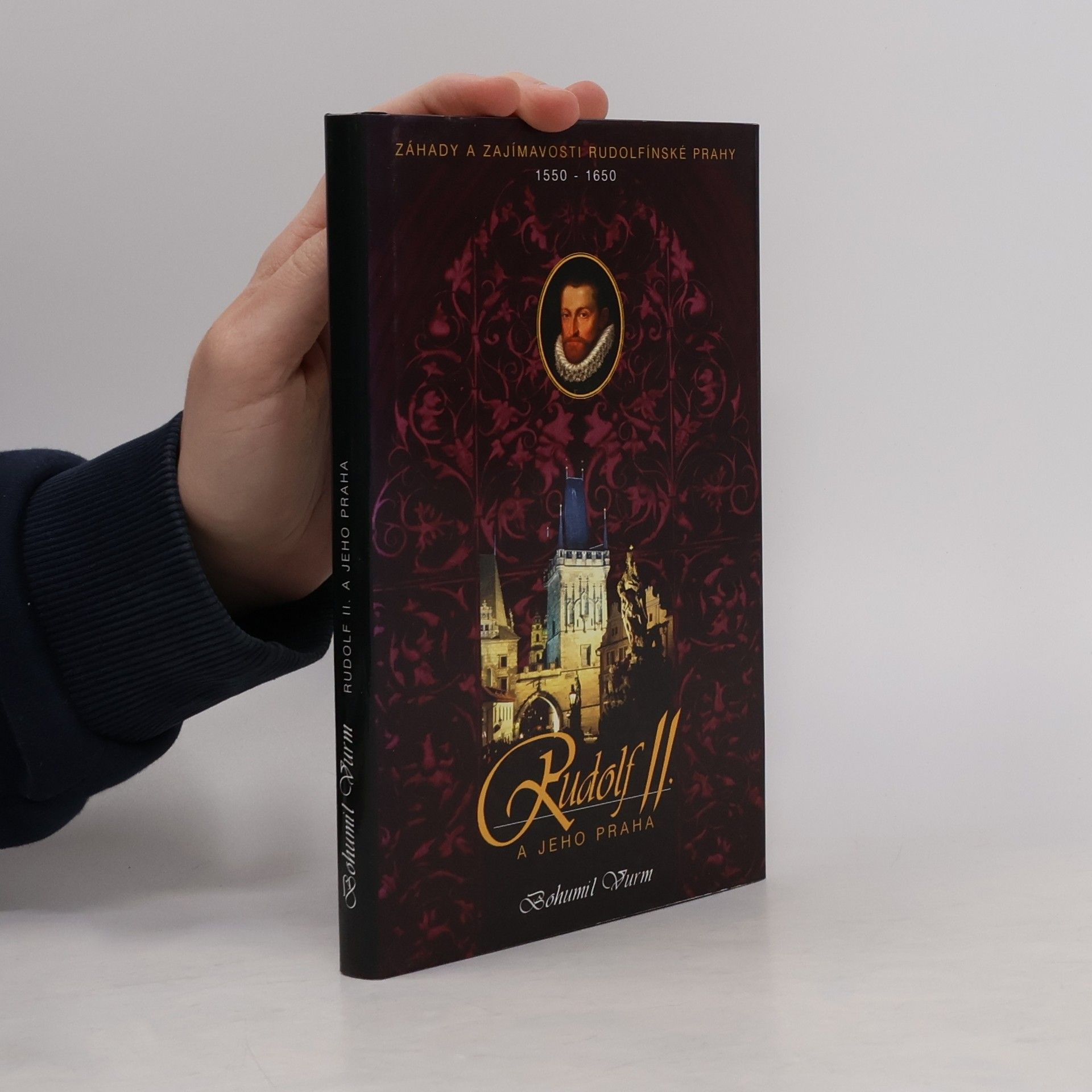 Bohumil Vurm Rudolf II. a jeho Praha. Záhady a zajímavosti rudolfínské Prahy