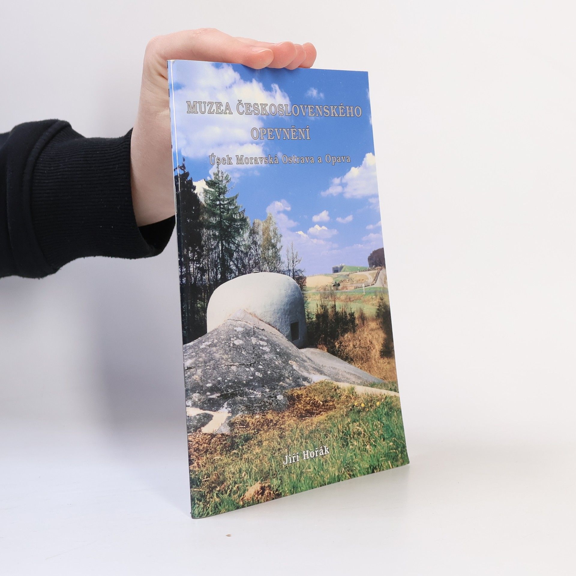 Jiří Horák Muzea československého opevnění - úsek Moravská Ostrava a Opava
