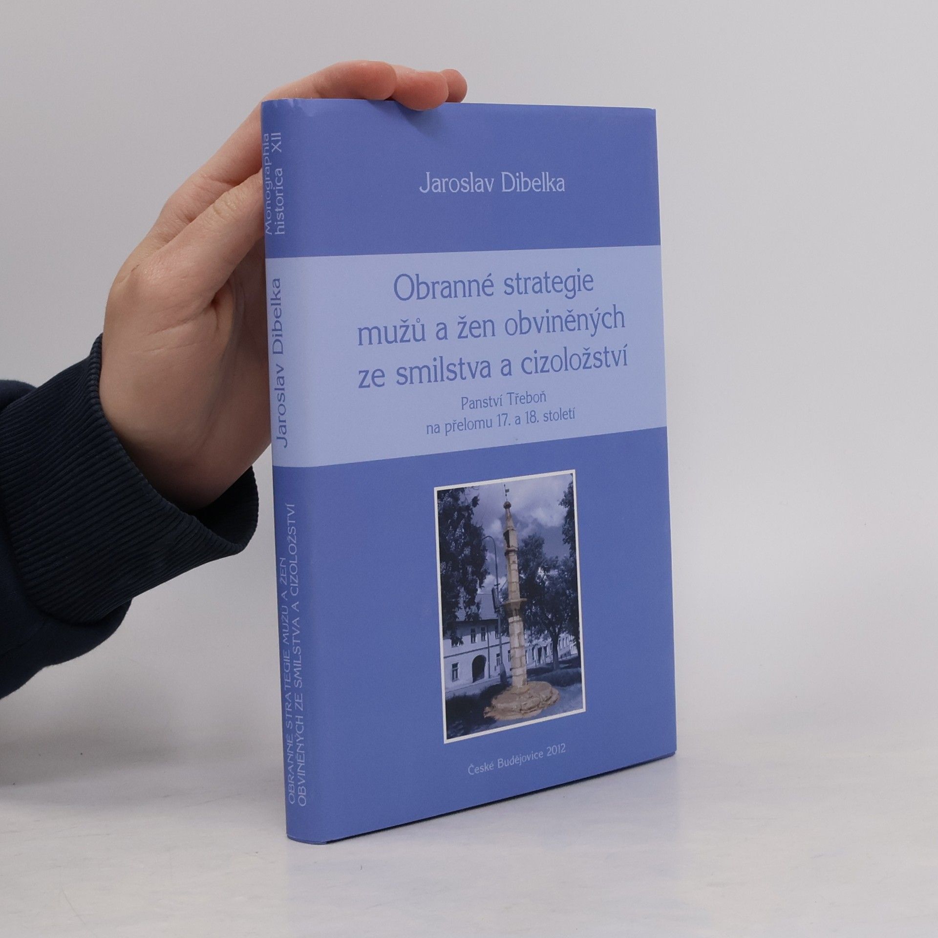 Jaroslav Dibelka Obranné strategie mužů a žen obviněných ze smilstva a cizoložství: Panství Třeboň na přelomu 17. a 18. století