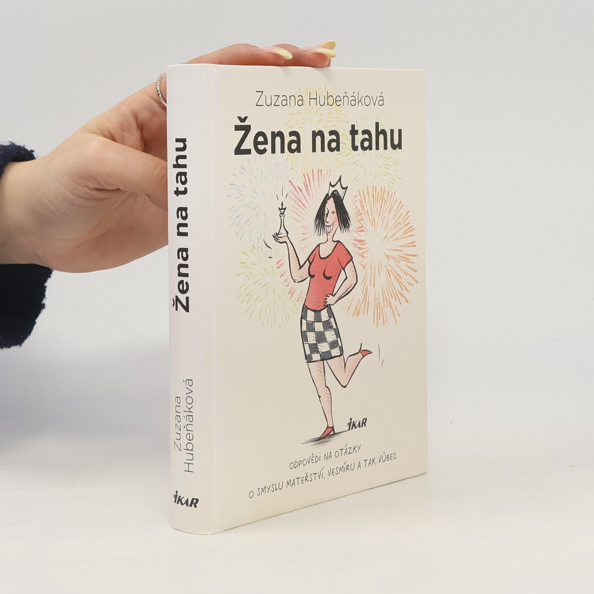 Zuzana Hubeňáková Žena na tahu. Odpovědi na otázky o smyslu mateřství, vesmíru a tak vůbec