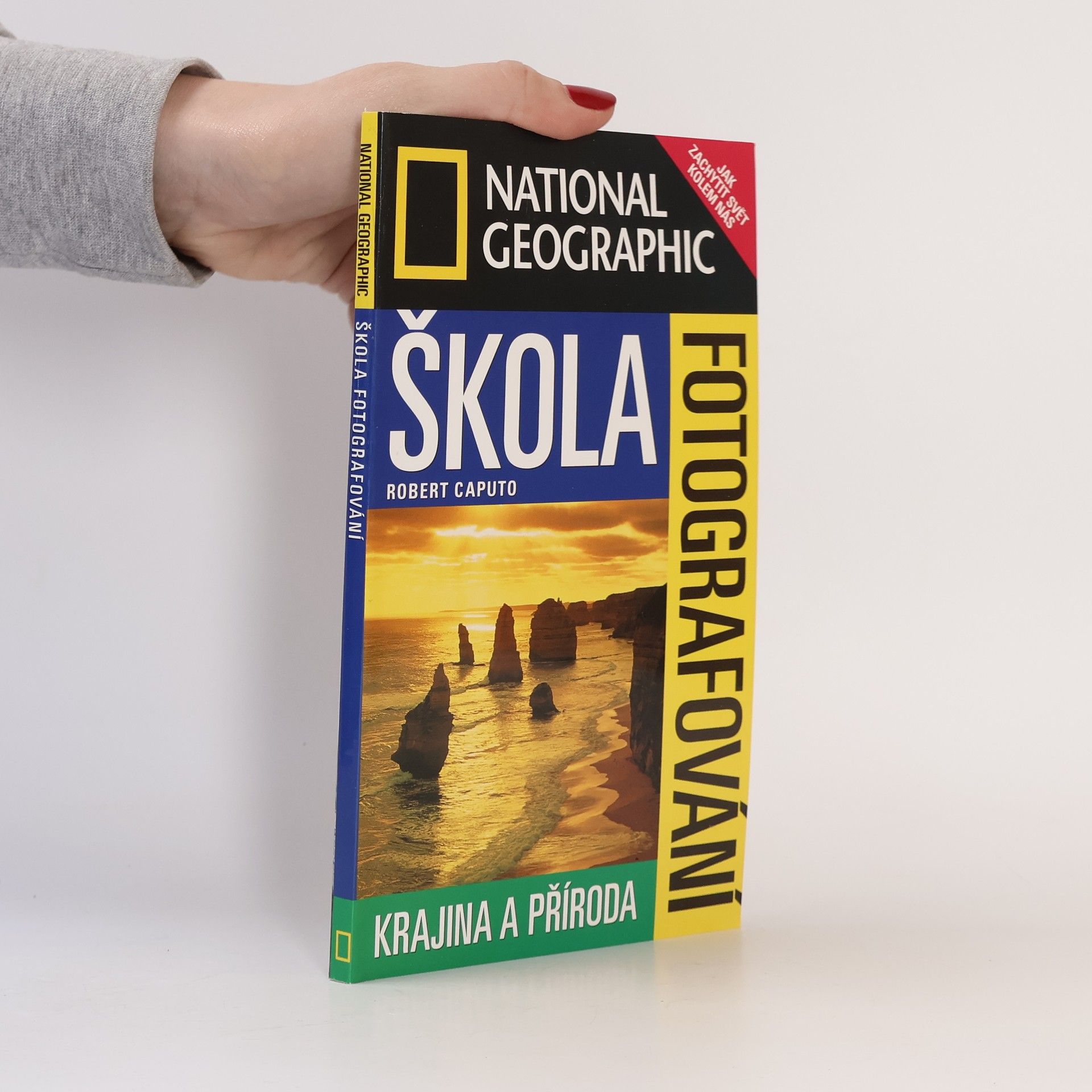 Robert Caputo National Geographic. Škola fotografování. Krajina a příroda