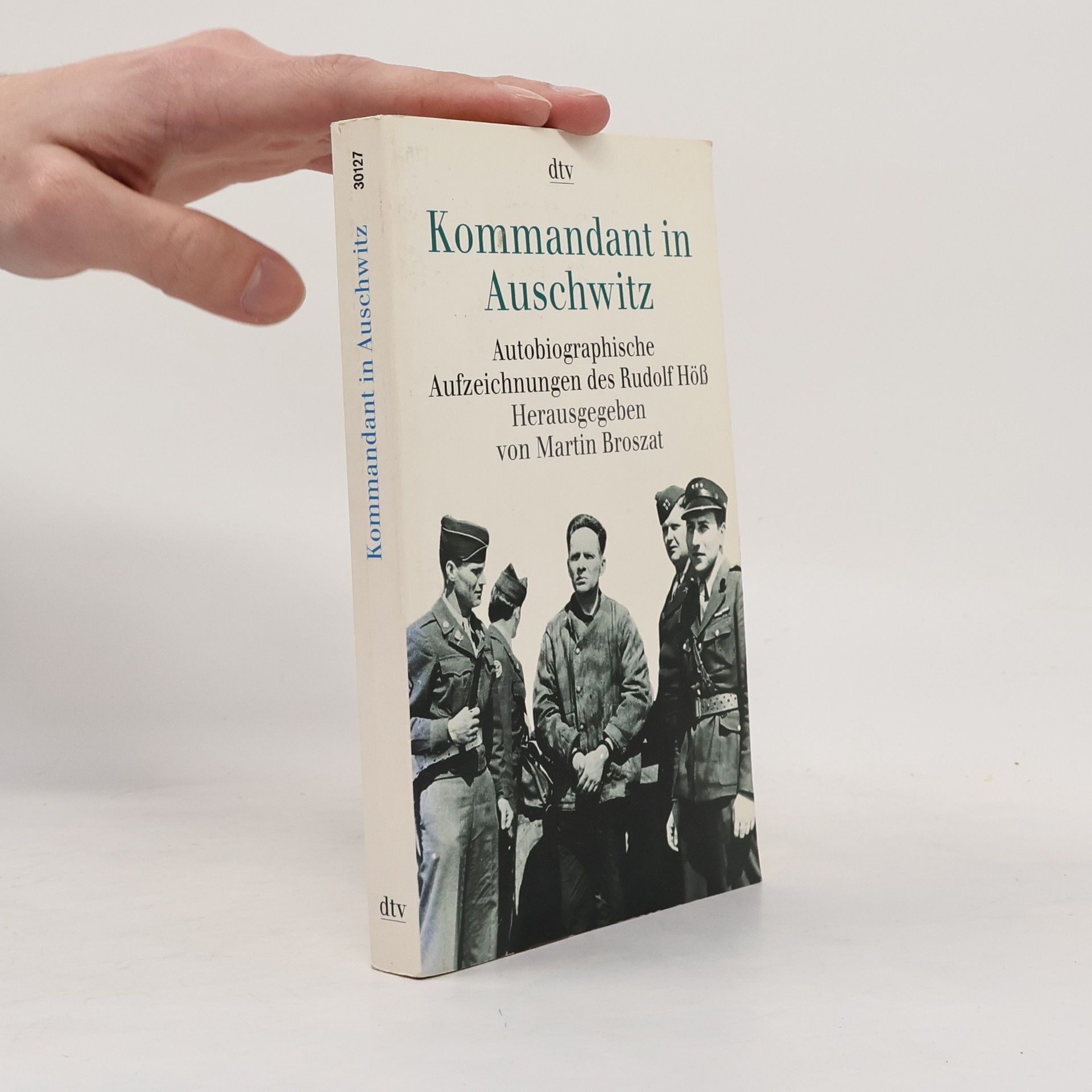 Rudolf Höss Kommandant in Auschwitz. Autobiographische Aufzeichnungen.