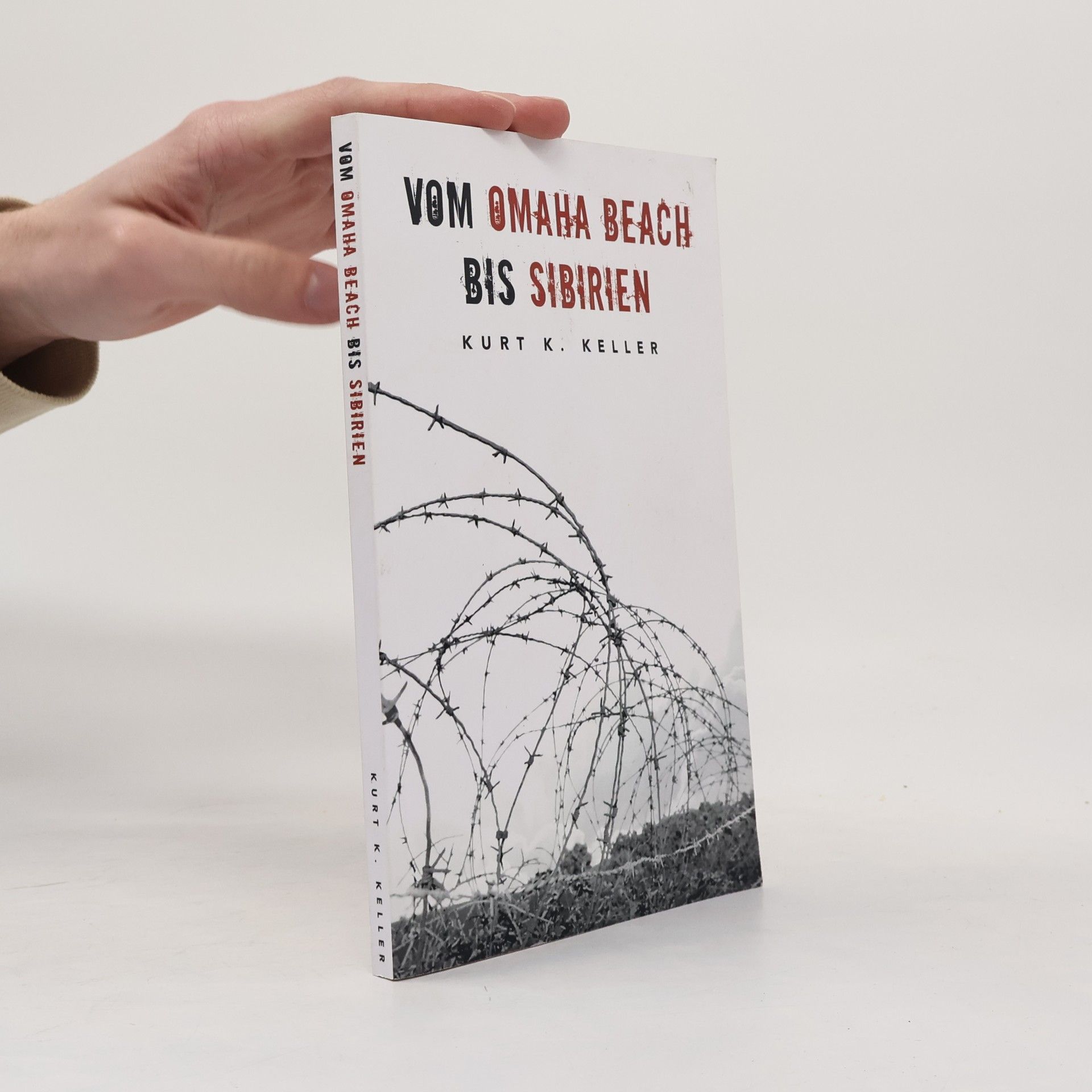 Kurt K Keller Vom Omaha Beach bis Sibirien