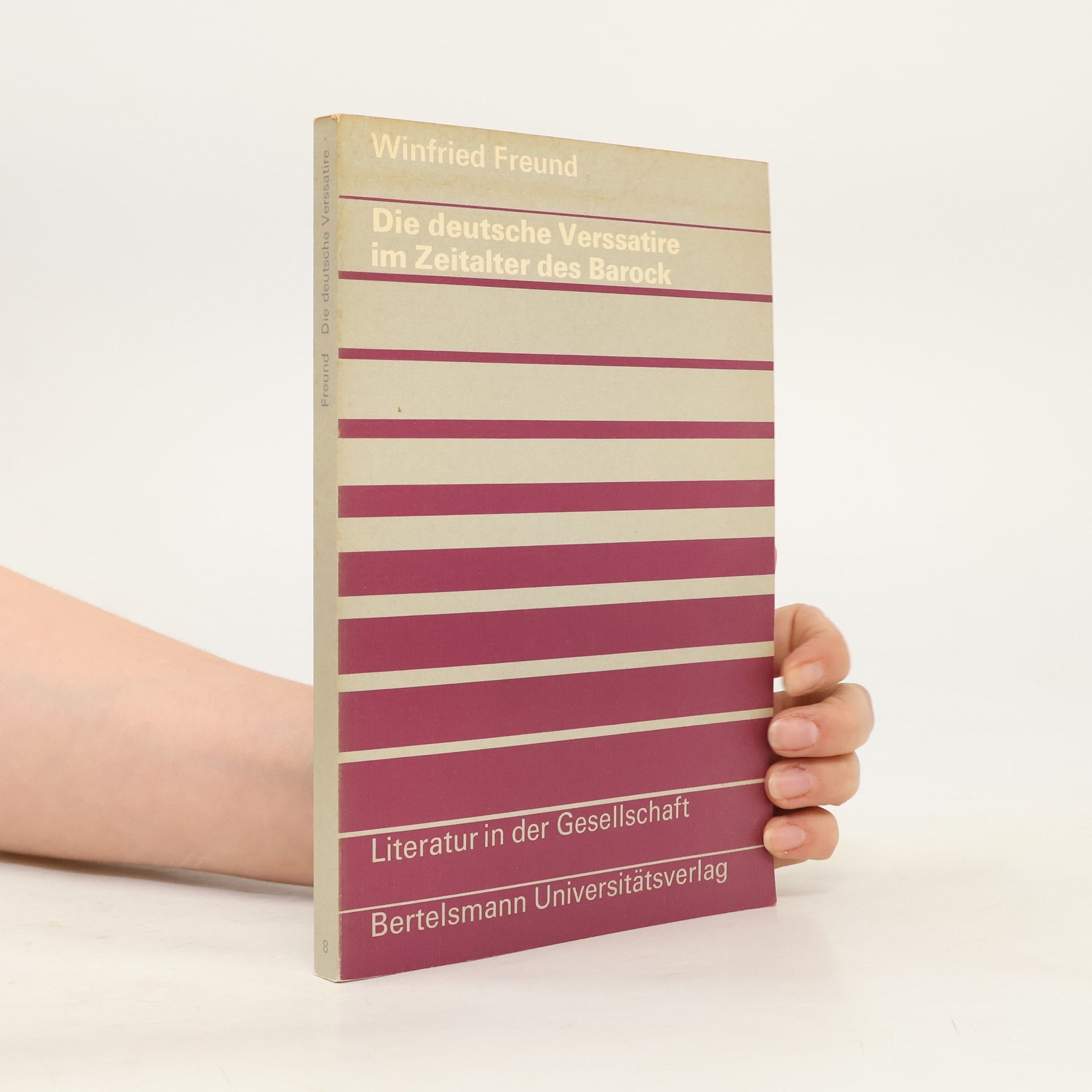 Winfried Freund Literatur in der Gesellschaft - 8: Die deutsche Verssatire im Zeitalter des Barock