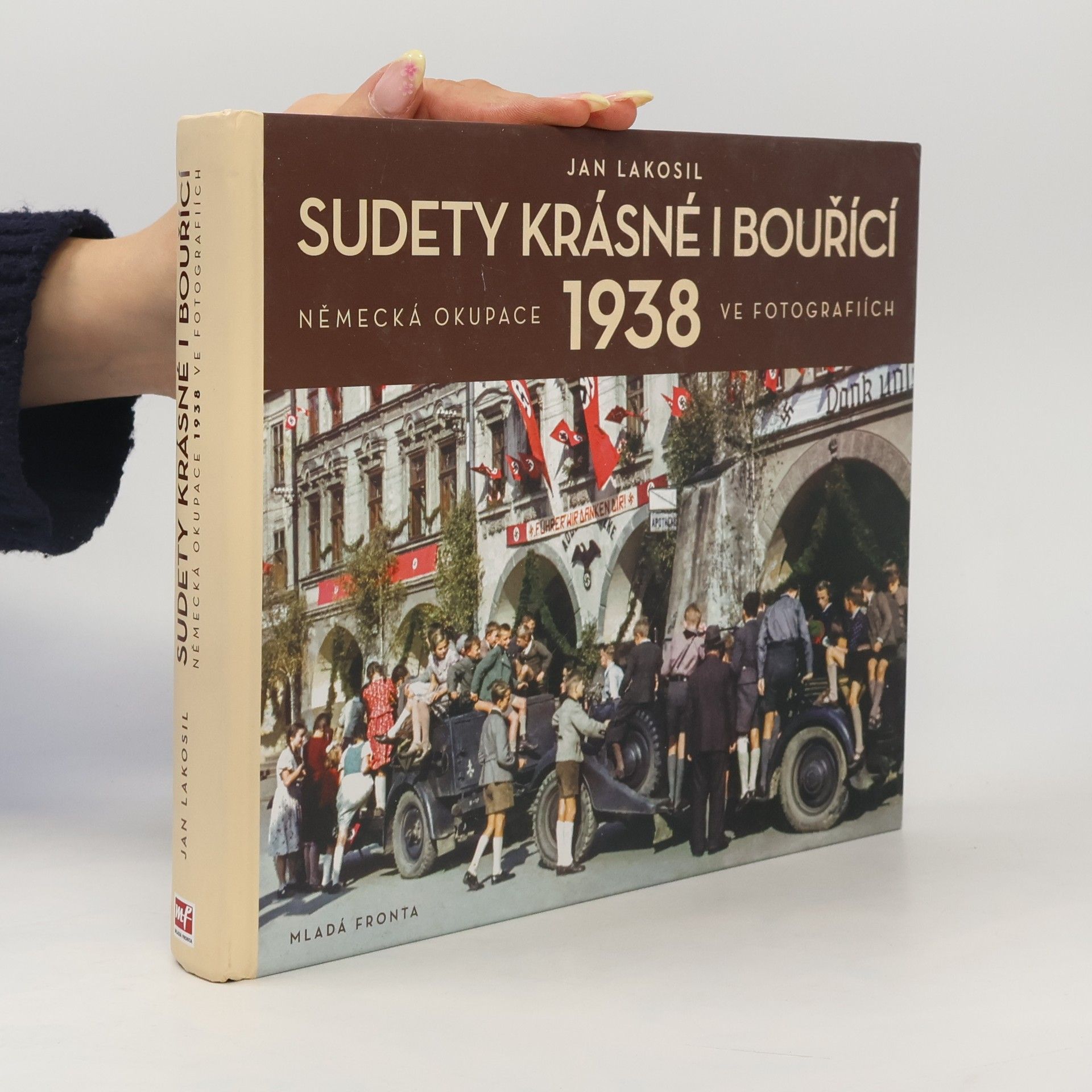 Jan Lakosil Sudety krásné i bouřící: Německá okupace 1938 v dobových fotografiích