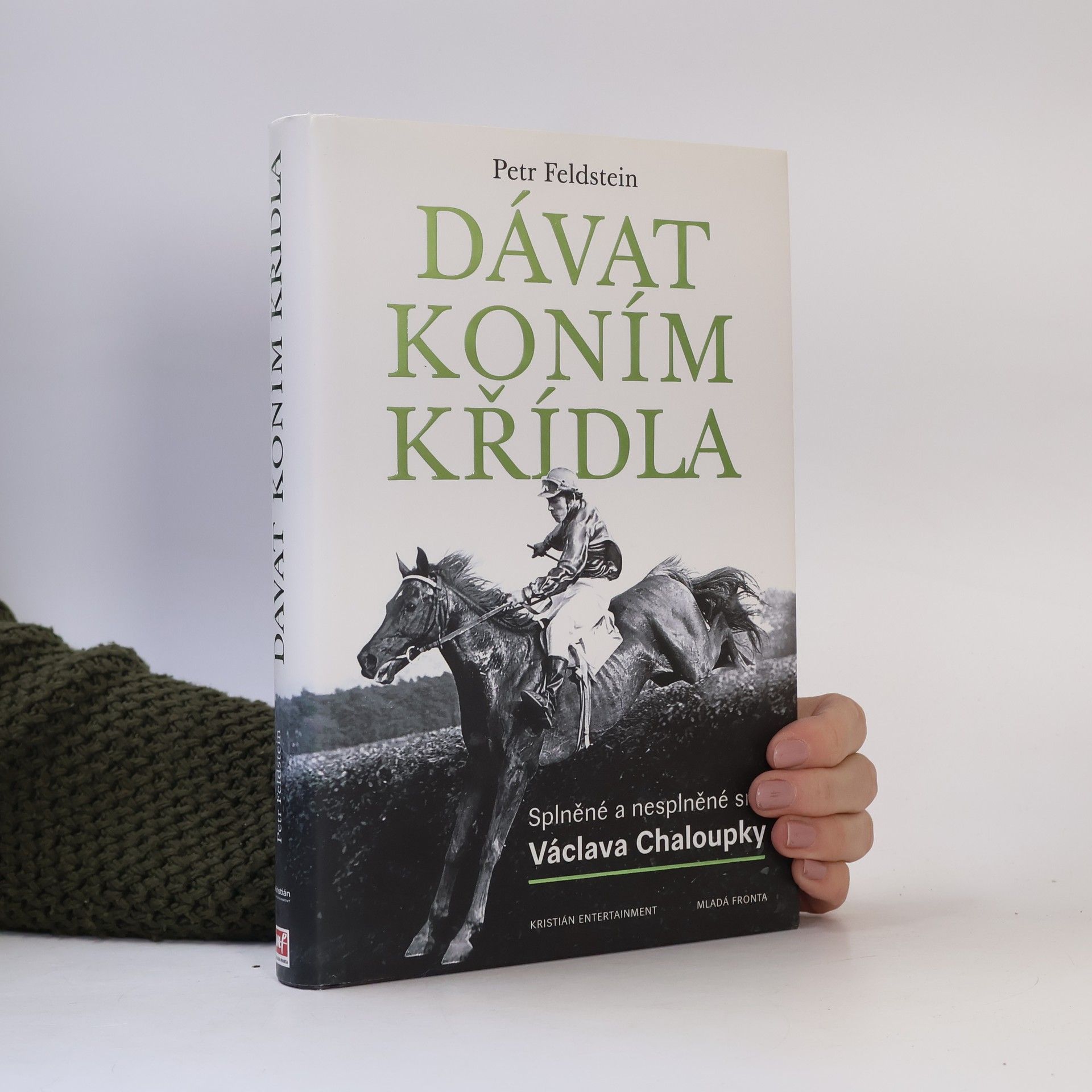 Petr Feldstein Dávat koním křídla. Splněné a nesplněné sny Václava Chaloupky