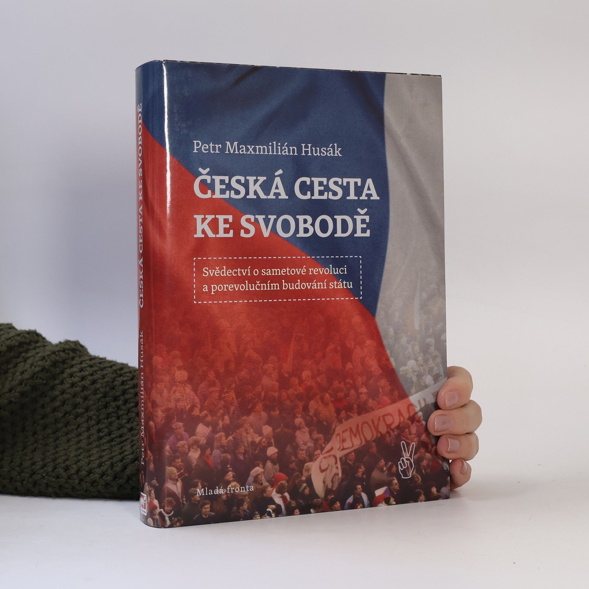 Petr Maxmilián Husák Česká cesta ke svobodě : svědectví o sametové revoluci a porevolučním budování státu