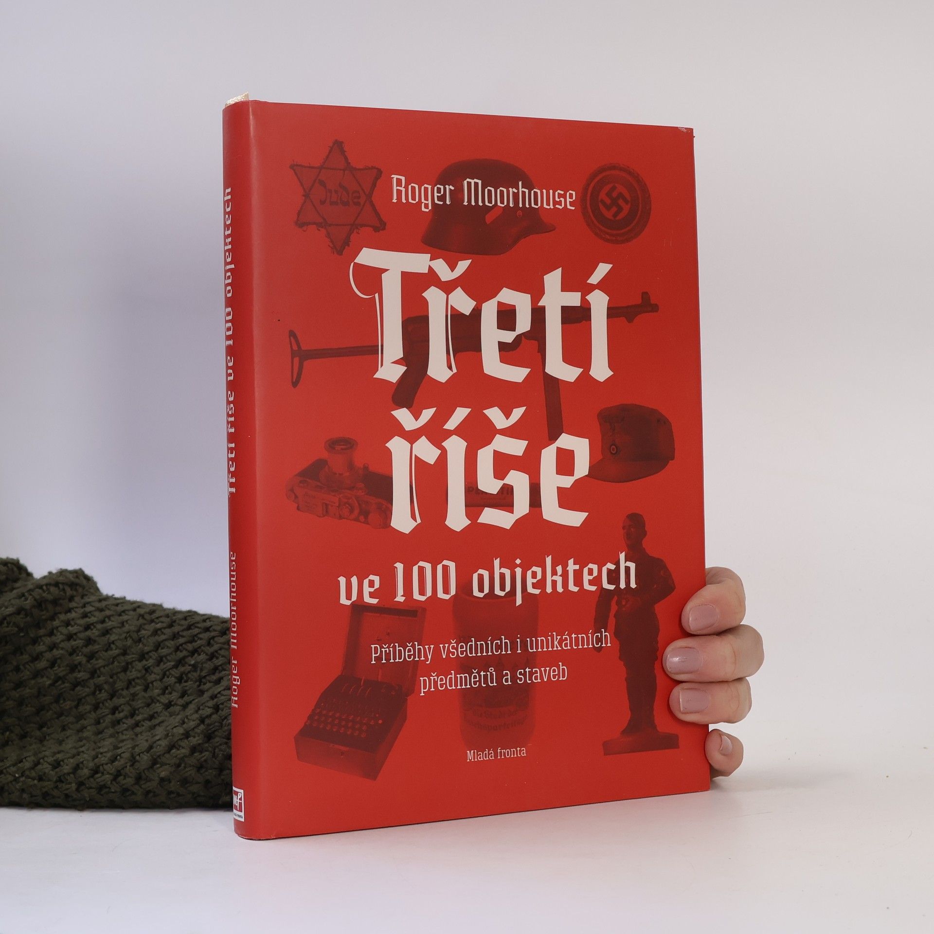 Roger Moorhouse Třetí říše ve 100 objektech