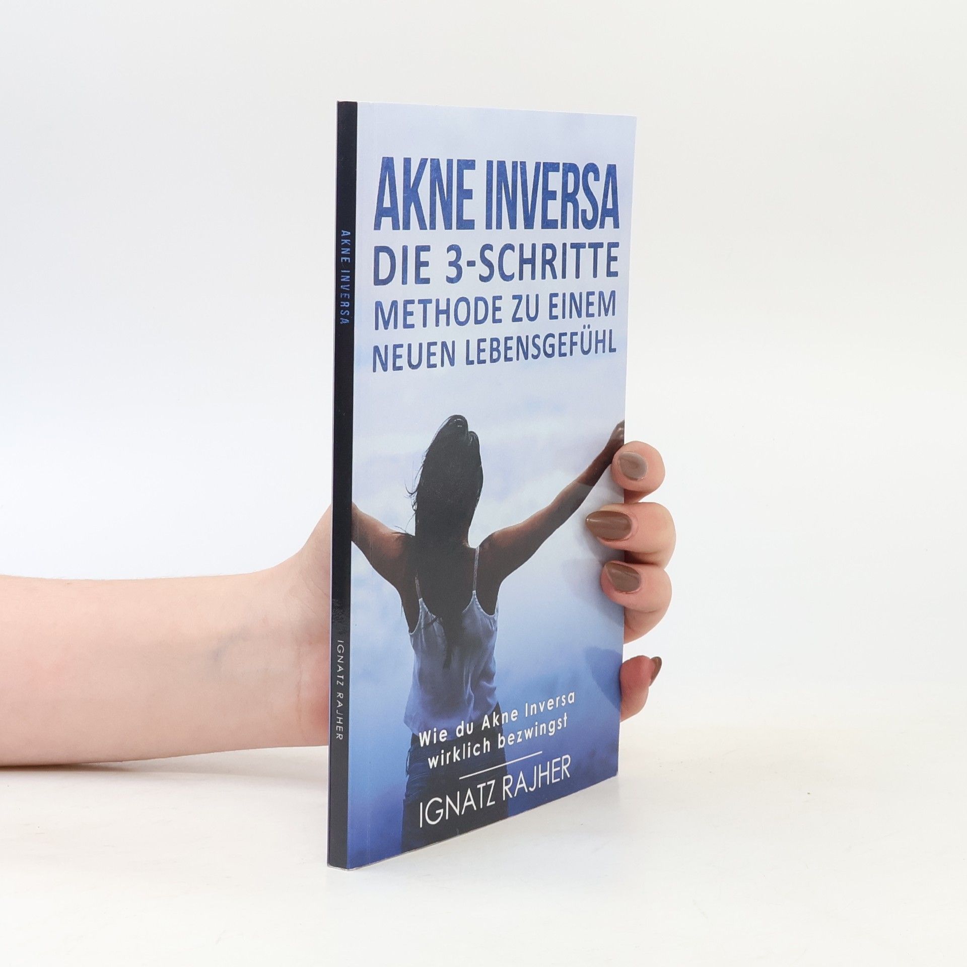 Ignatz Rajher Akne Inversa: Die 3-Schritte Methode zu einem neuen Lebensgefühl