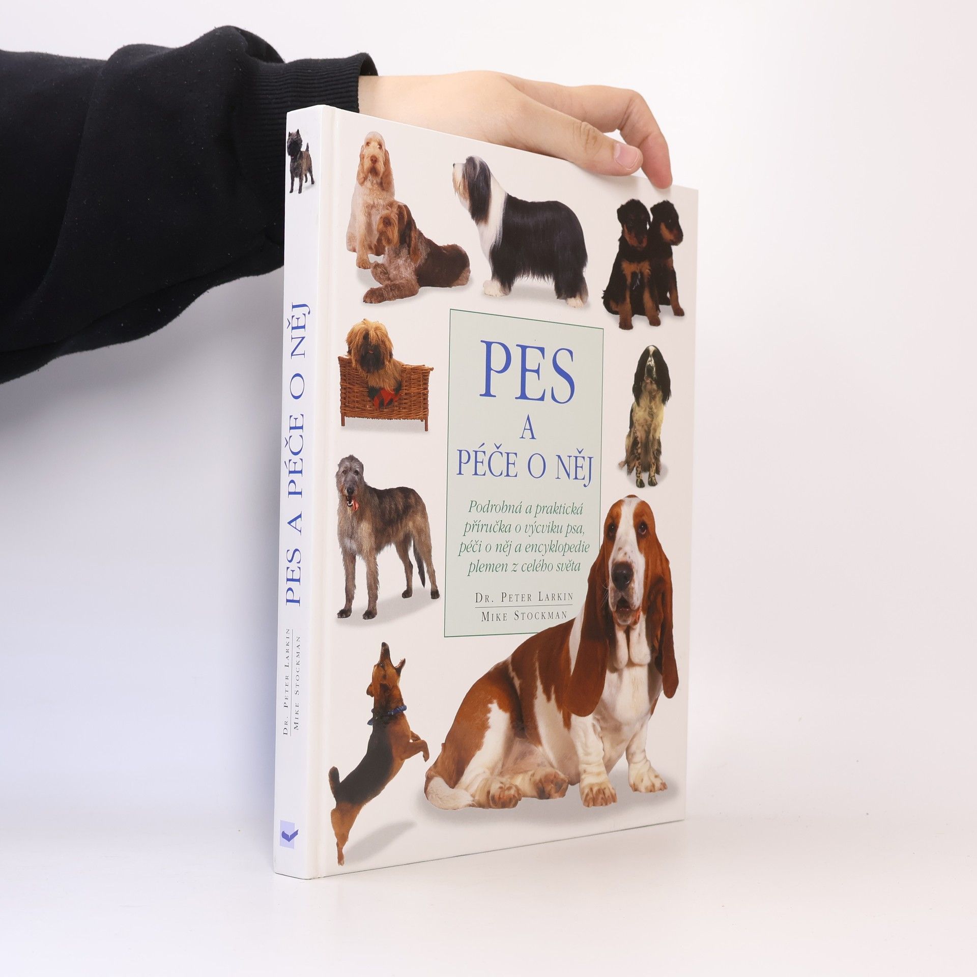 Pes a péče o něj: Podrobná a praktická příručka o výcviku a péči o psa a encyklopedie detailně popisující plemena z celého světa