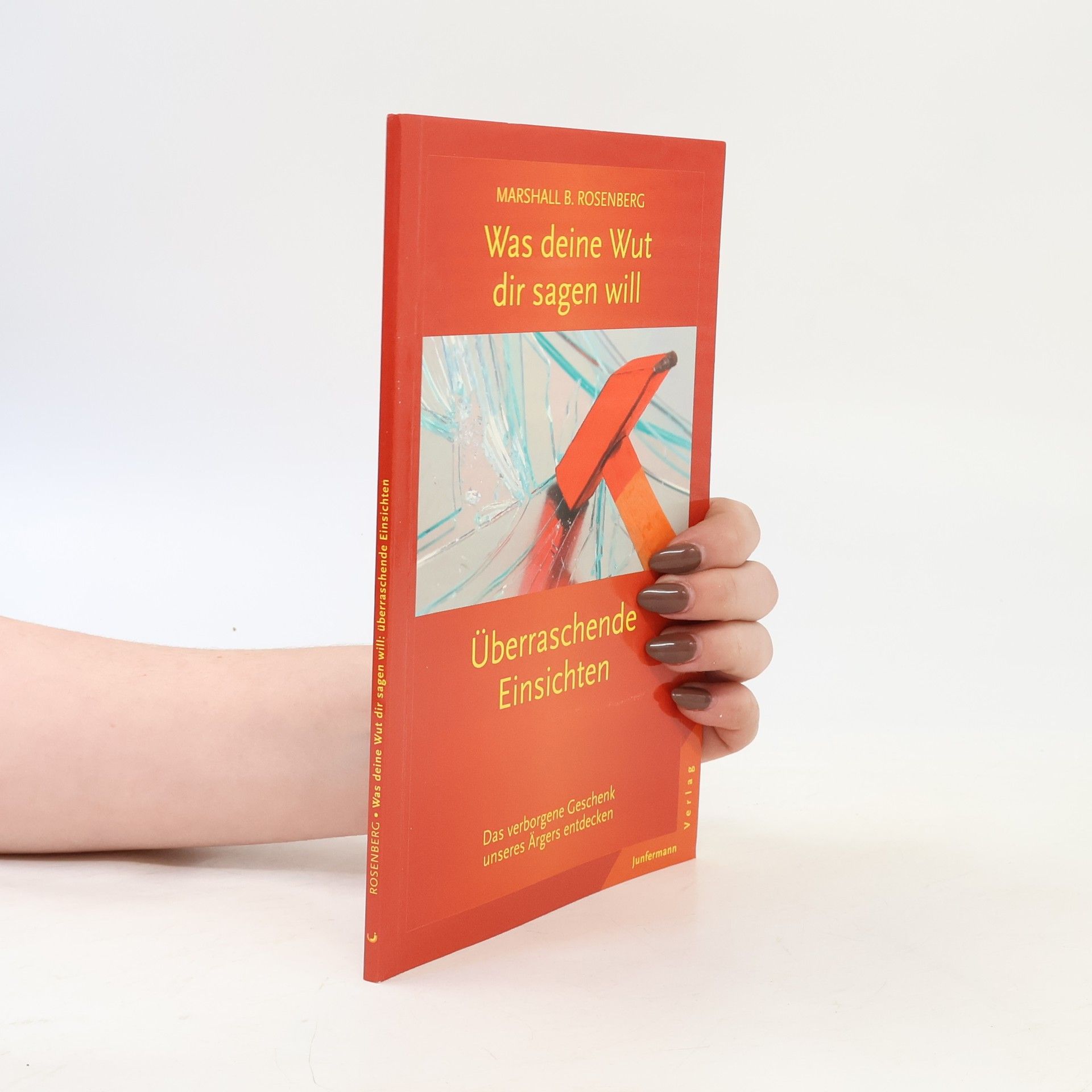 Marshall B. Rosenberg Was deine Wut dir sagen will: überraschende Einsichten