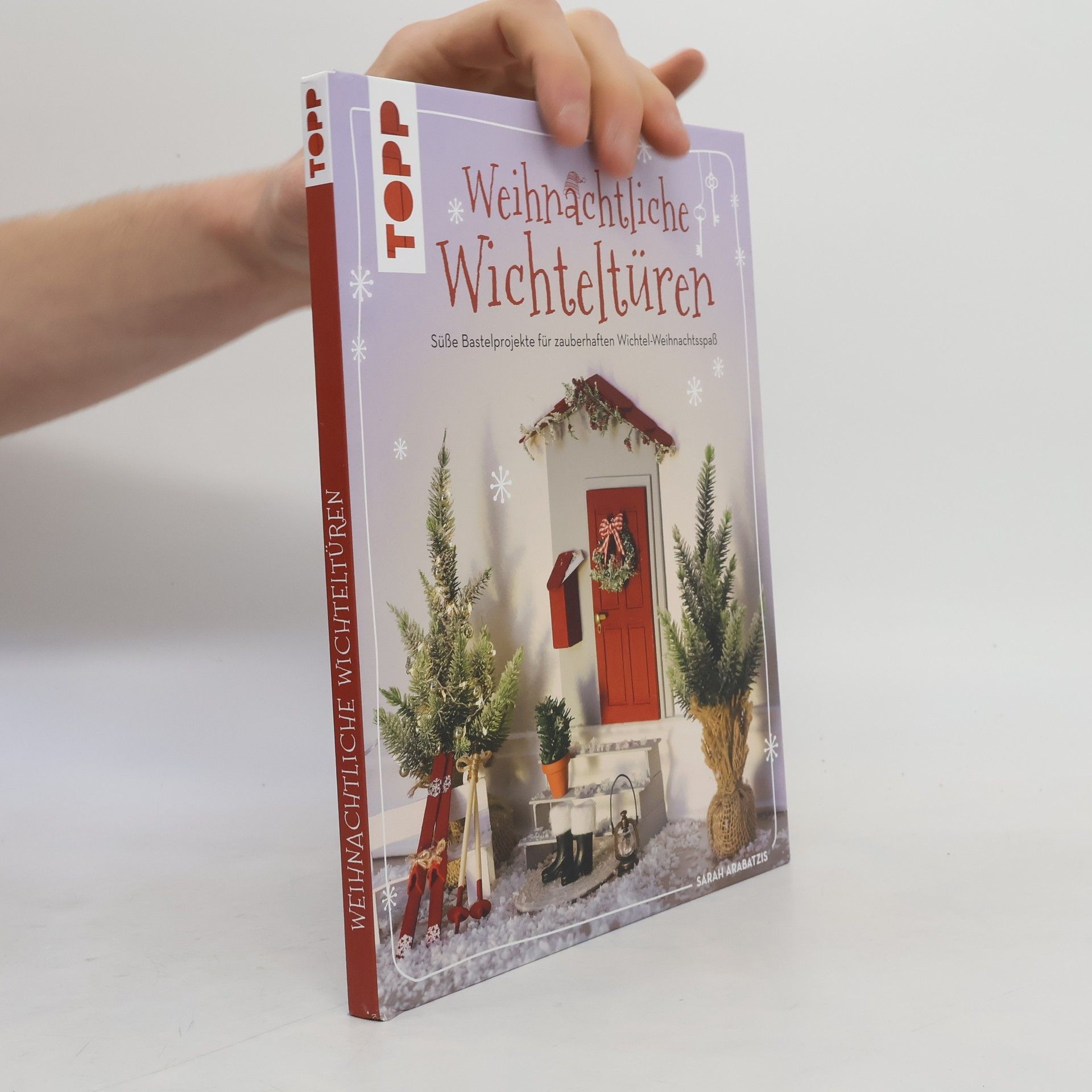 Sarah Arabatzis Weihnachtliche Wichteltüren. Süße Bastelprojekte, Tipps für den Wichtelalltag, Streiche und Thementage