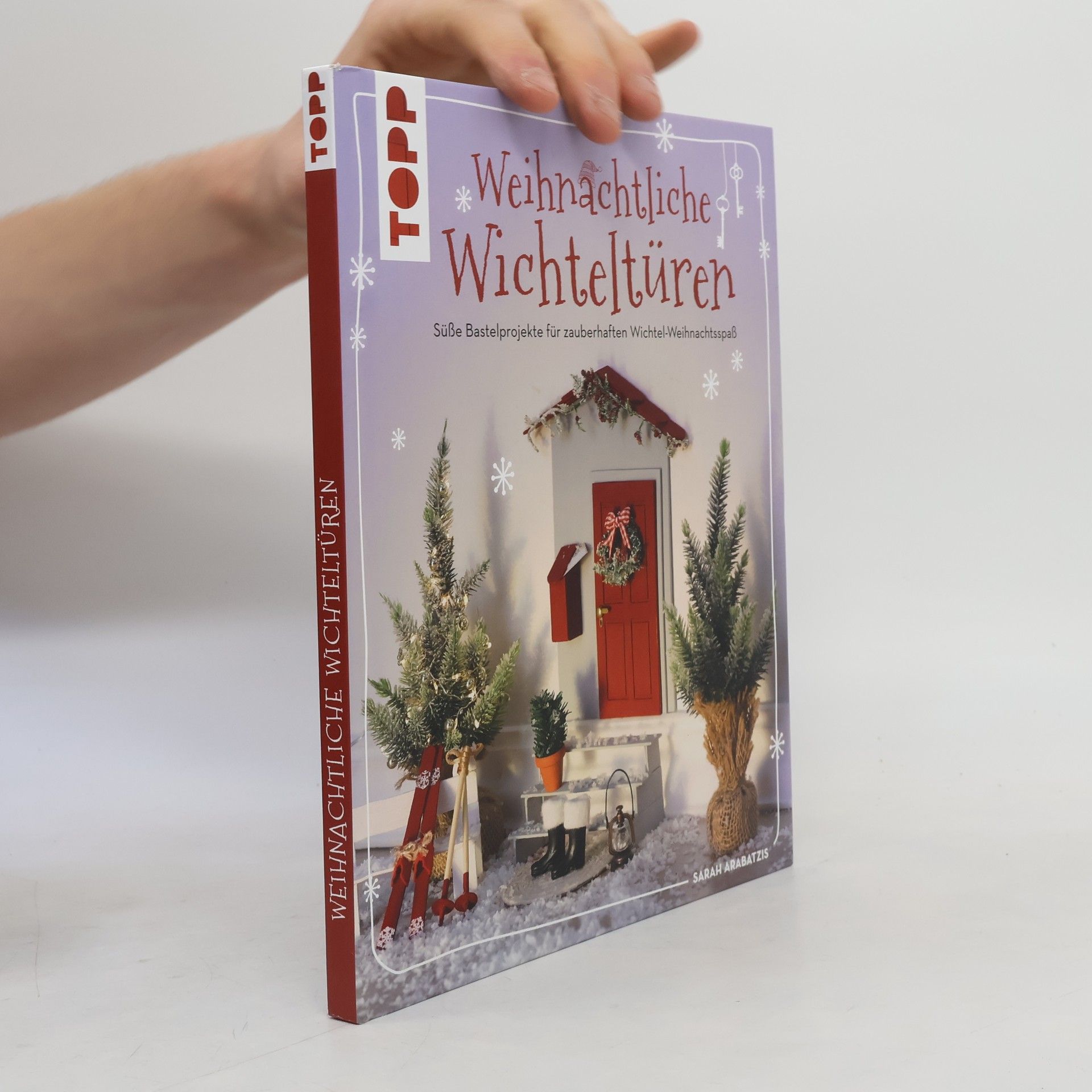 Sarah Arabatzis Weihnachtliche Wichteltüren. Süße Bastelprojekte, Tipps für den Wichtelalltag, Streiche und Thementage