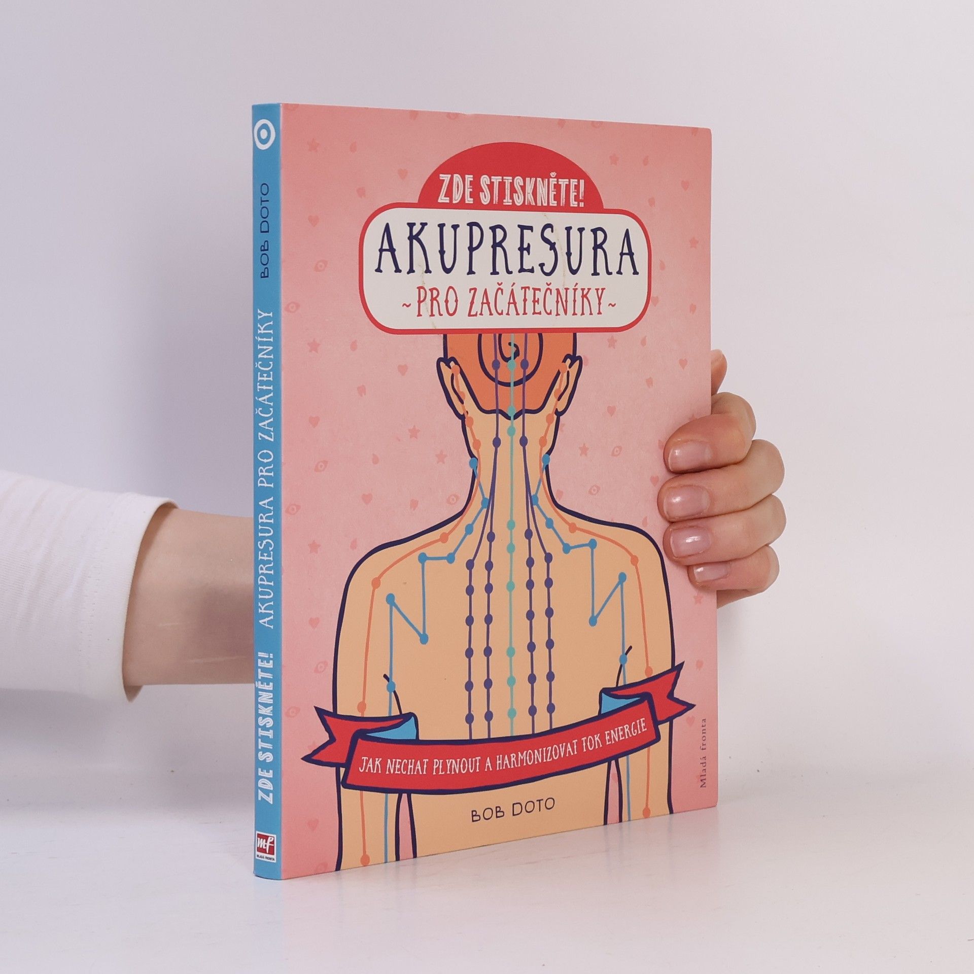Bob Doto Zde stiskněte! : akupresura pro začátečníky: Jak nechat plynout a harmonizovat tok energie
