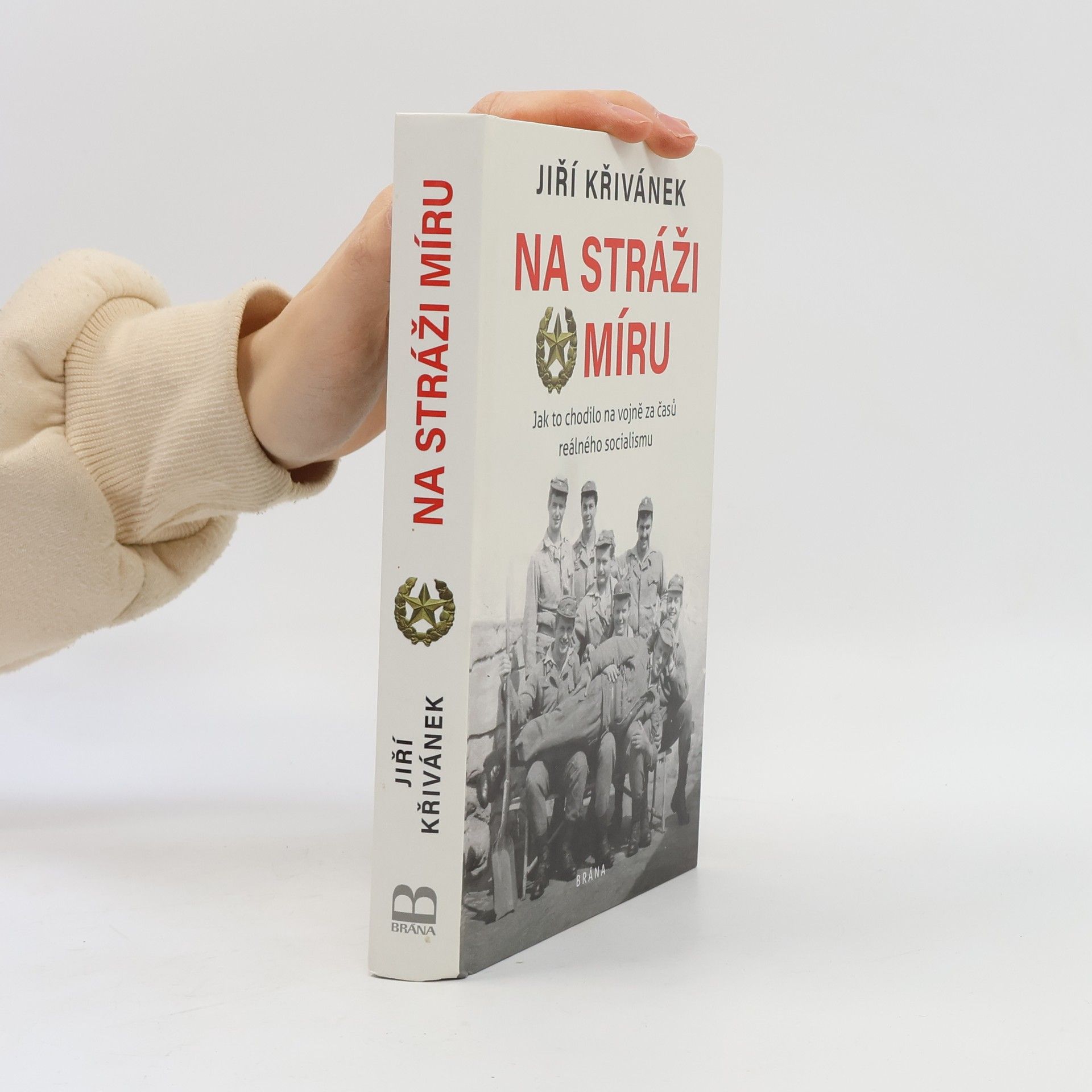 Jiří Křivánek Na stráži míru: Jak to chodilo na vojně za časů reálného socialismu