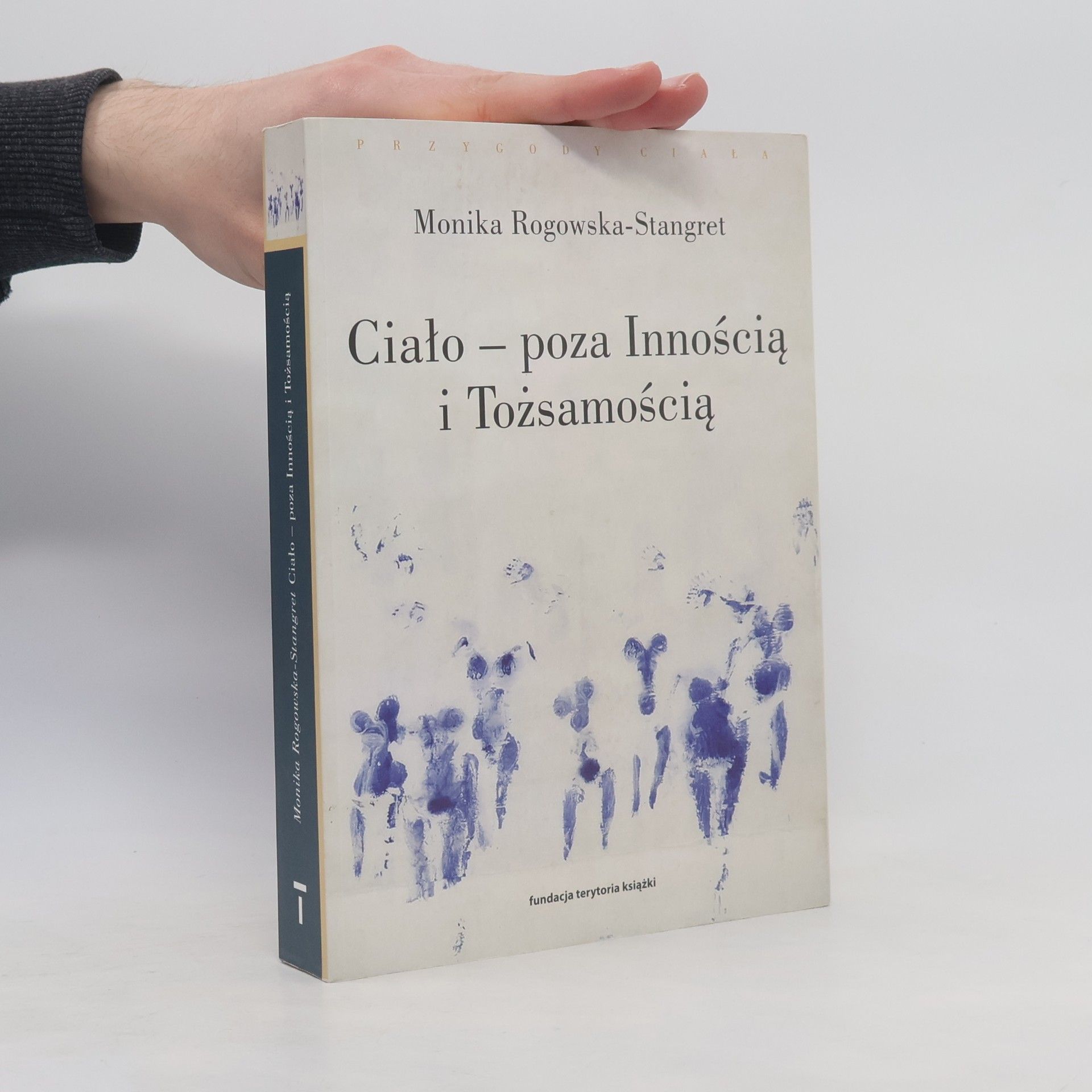 MONIKA ROGOWSKA-STANGRET Ciało poza Innością i Tożsamością Trzy figury ciała w filozofii współczesnej