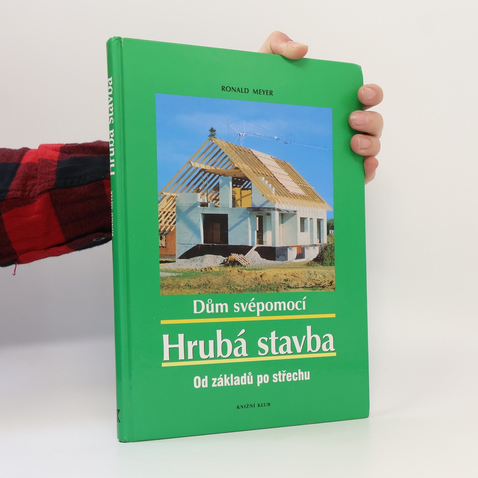 Dům svépomocí: hrubá stavba :od základů po střechu