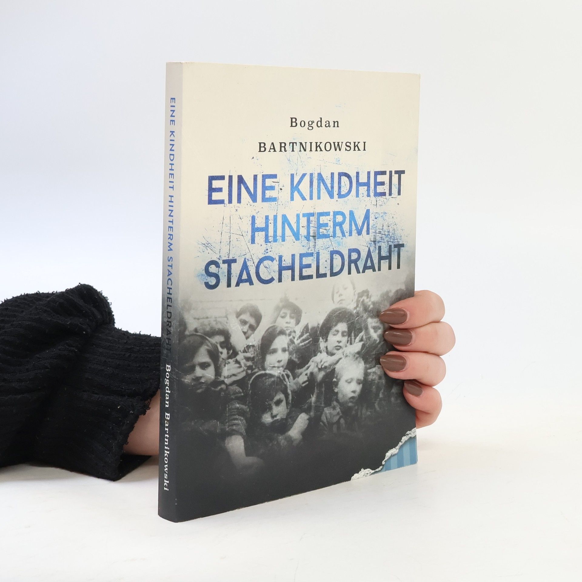 Bogdan Bartnikowski Eine Kindheit hinterm Stacheldraht