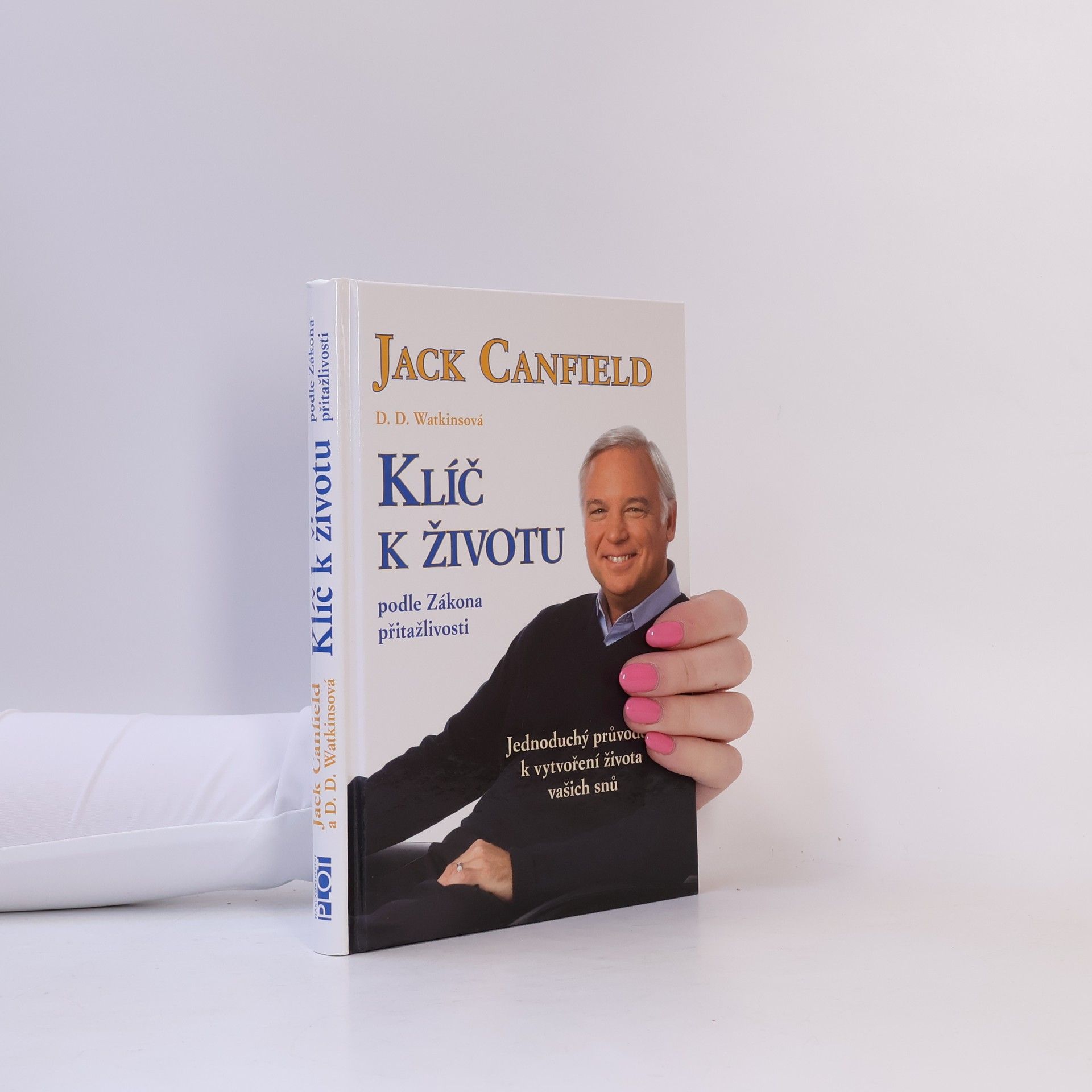 Jack Canfield Klíč k životu podle zákona přitažlivosti: Jednoduchý průvodce k vytvoření života vašich snů
