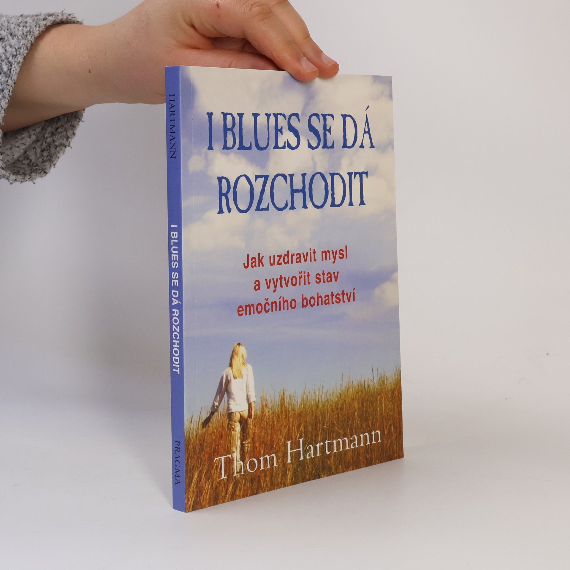 Thomas Hartmann I blues se dá rozchodit. Jak uzdravit mysl a vytvořit stav emočního bohatství