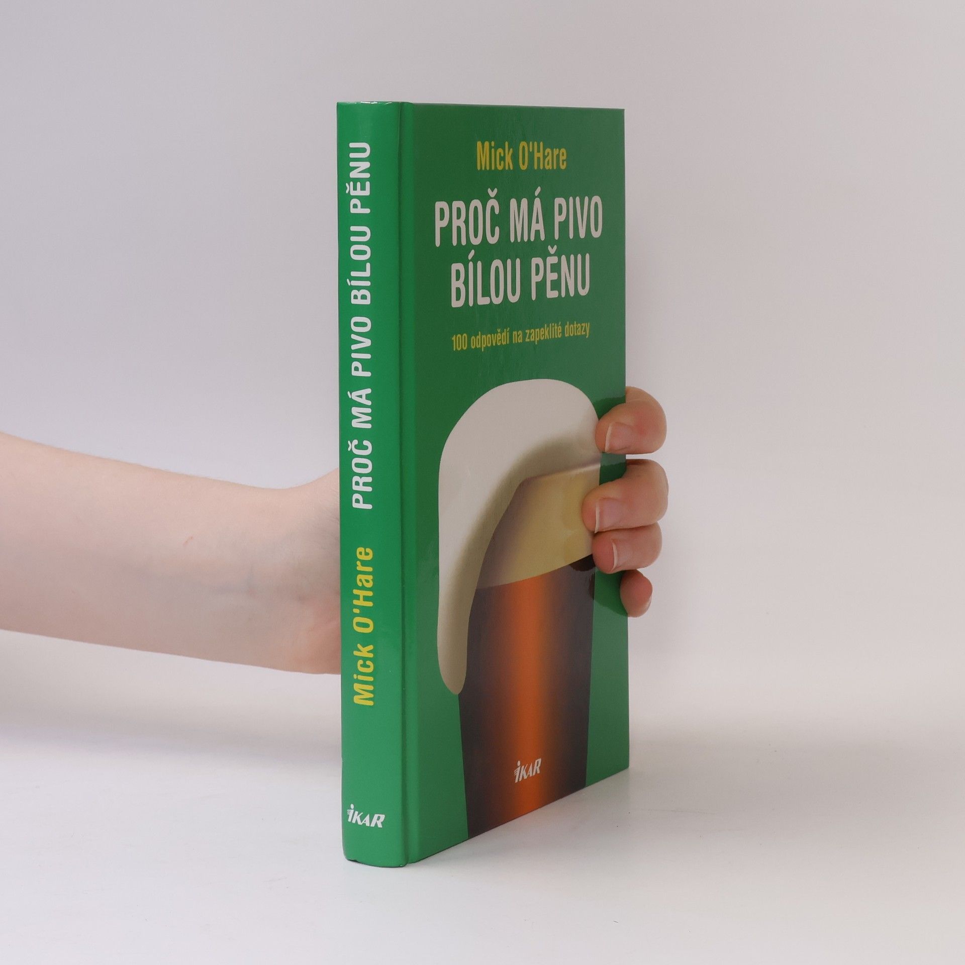 Mick O. Hare Proč má pivo bílou pěnu? : 100 odpovědí na zapeklité dotazy