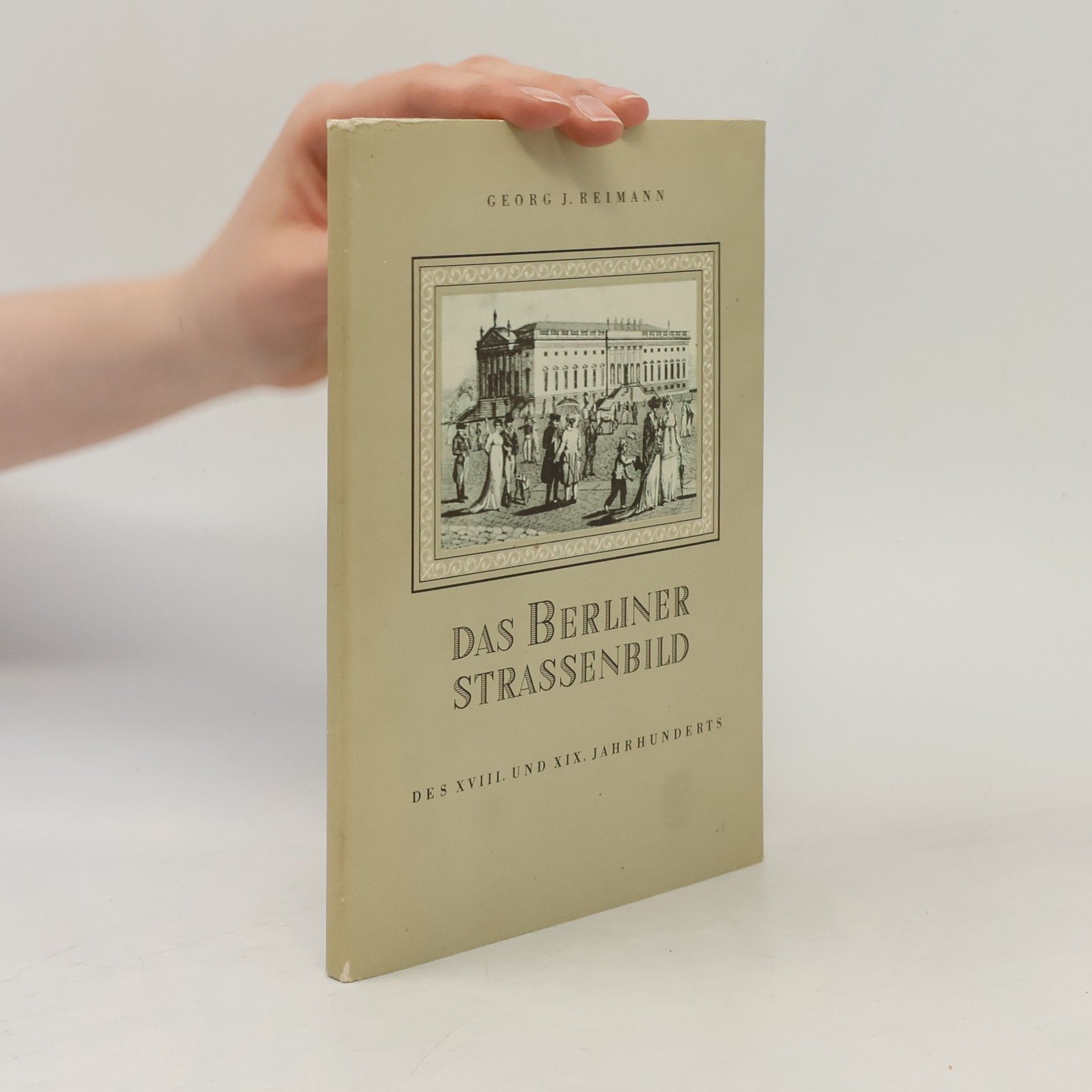 Georg J. Reimann Das Berliner Strassenbild des XVIII. und XIX. Jahrhunderts