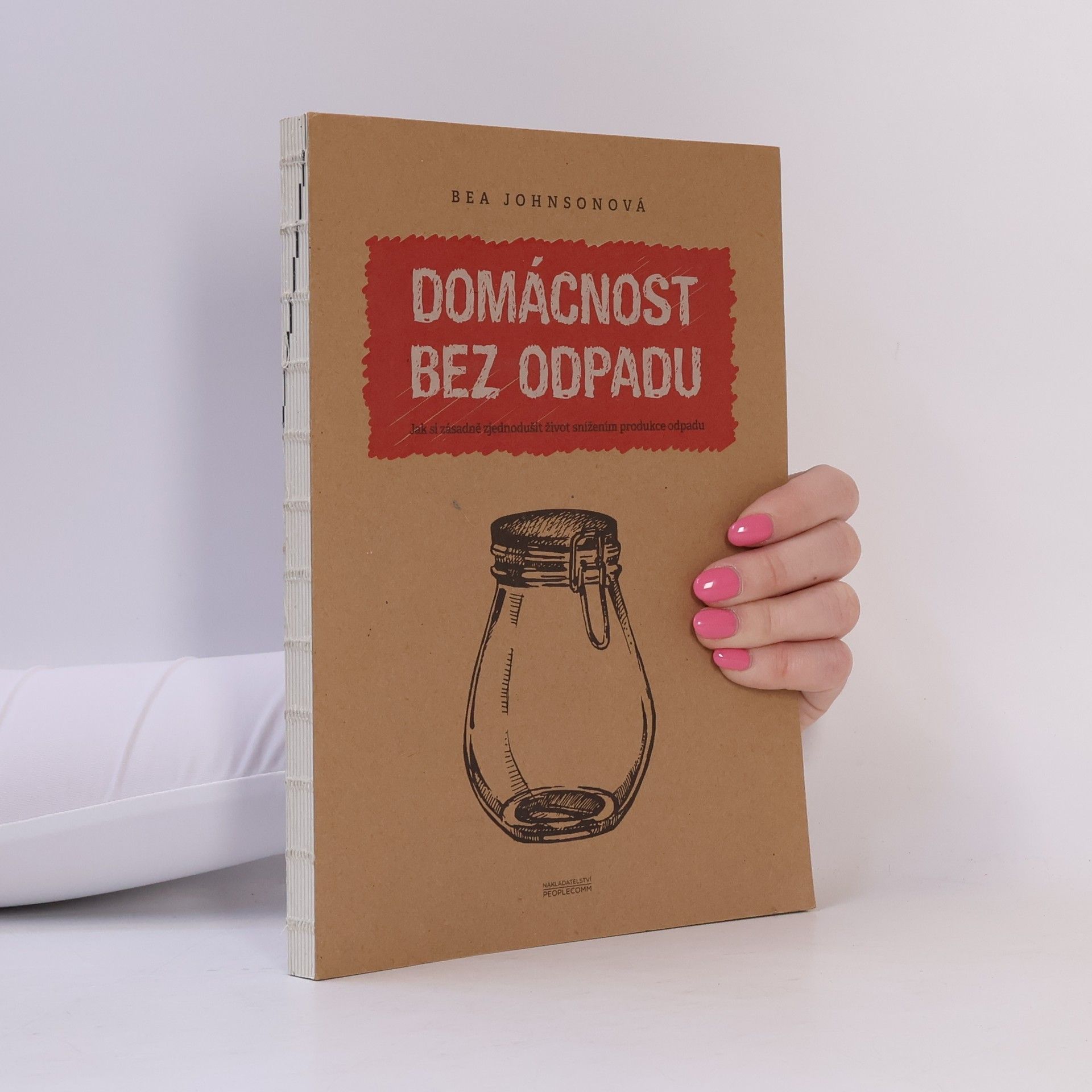 Béa Johnson Domácnost bez odpadu: Jak si zásadně zjednodušit život snížením produkce odpadu