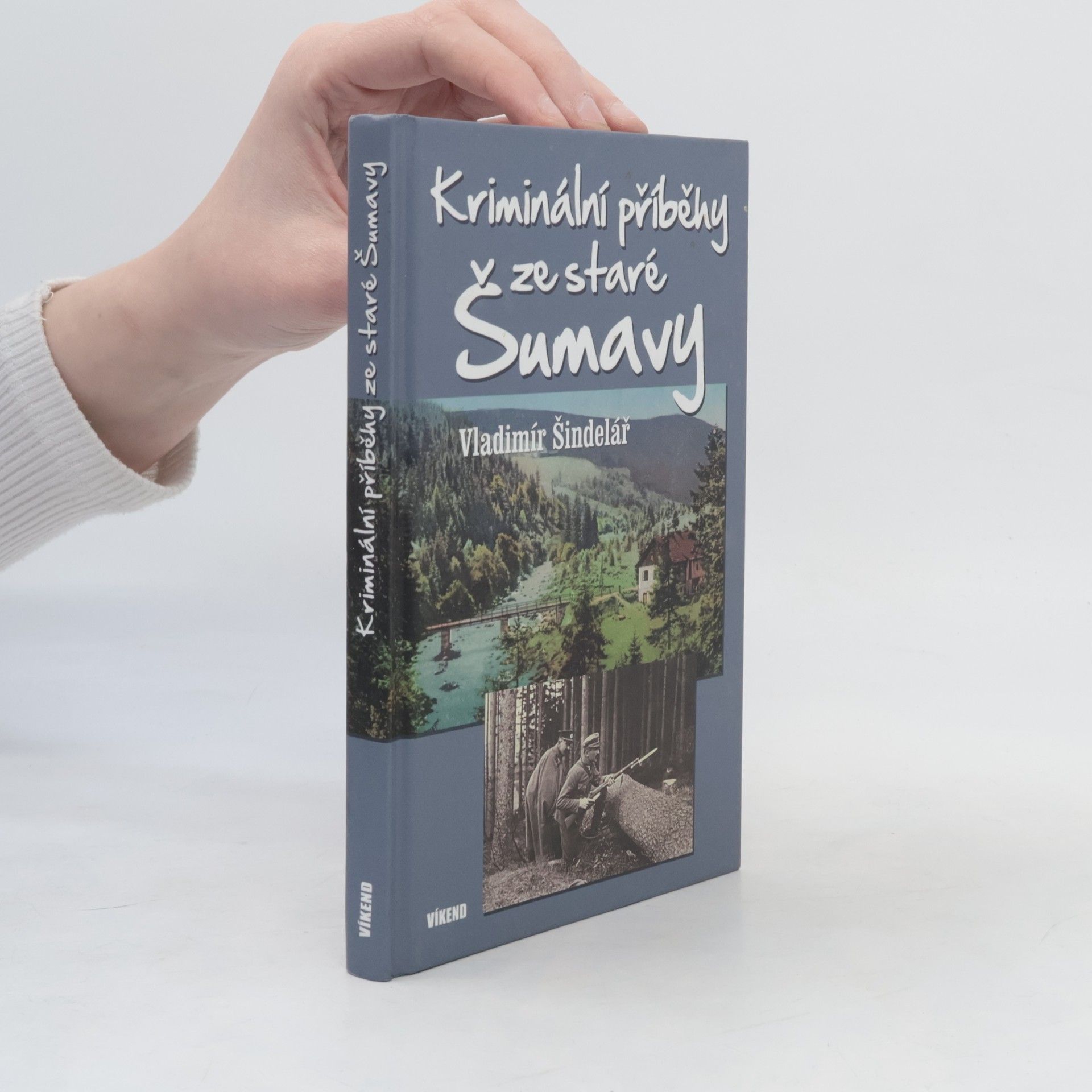 Vladimír Šindelář Kriminální příběhy ze staré Šumavy