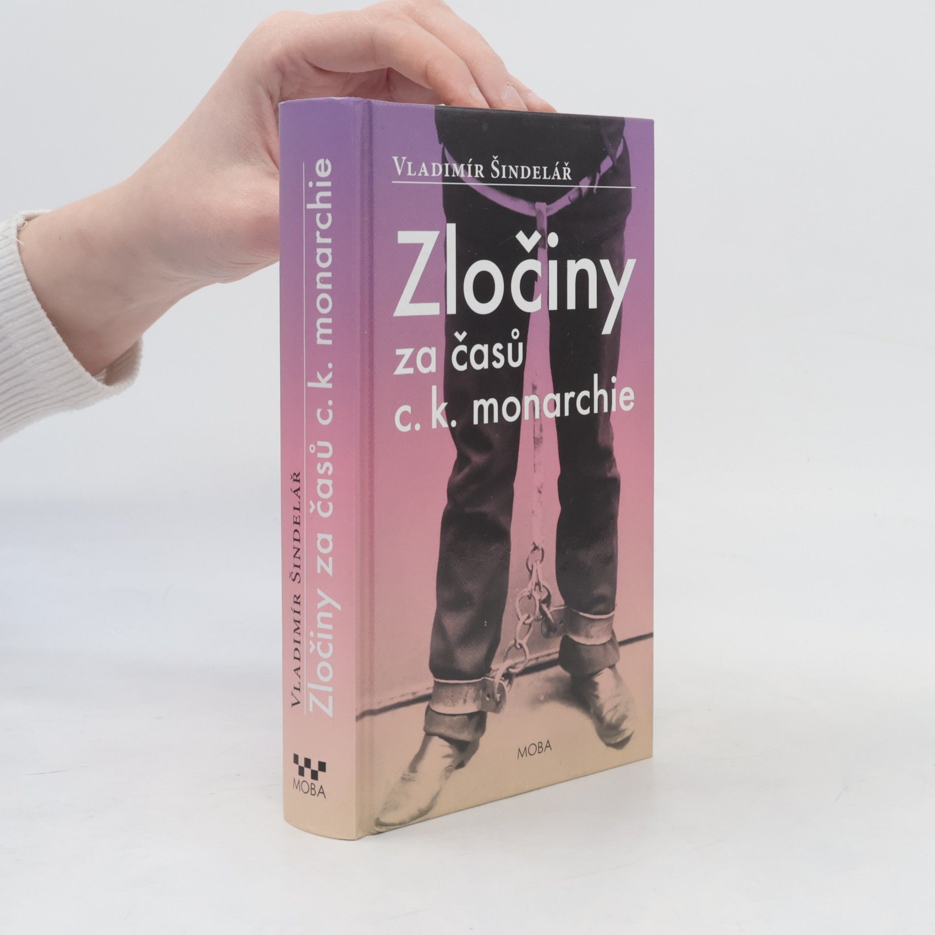 Vladimír Šindelář Zločiny za časů c.k. monarchie. Kriminální příběhy ze starého Rakouska-Uherska