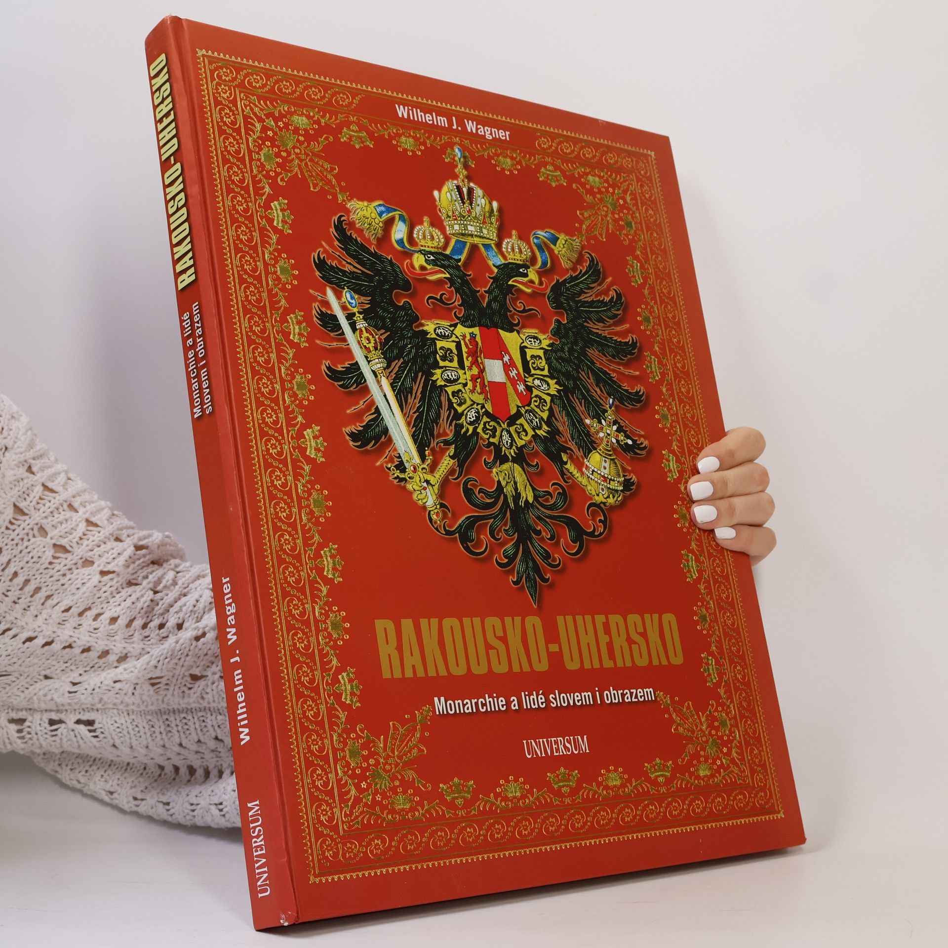 Wilhelm J. Wagner Rakousko-Uhersko - Monarchie a lidé slovem i obrazem