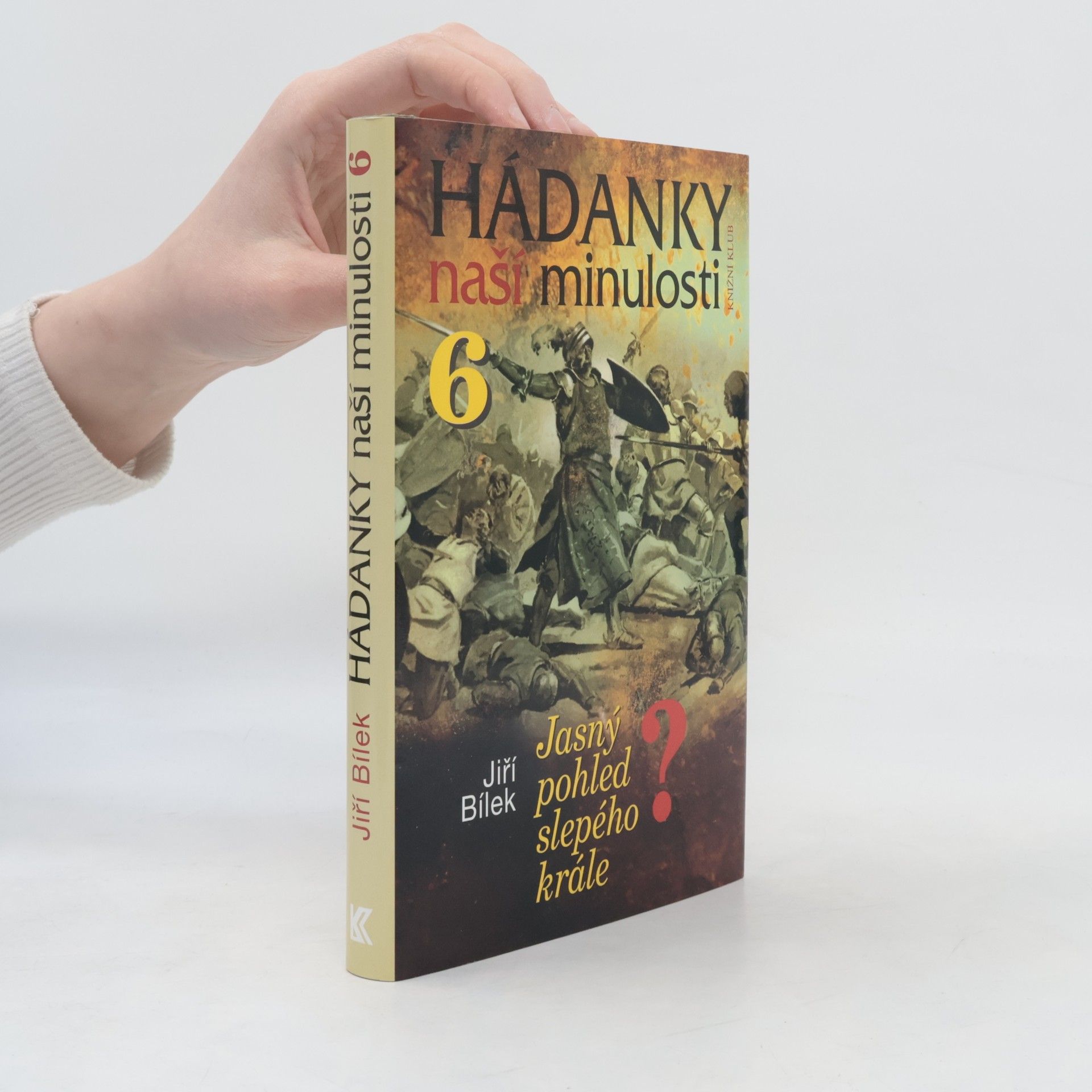 Jiří Bílek Hádanky naší minulosti. 6, Jasný pohled slepého krále?