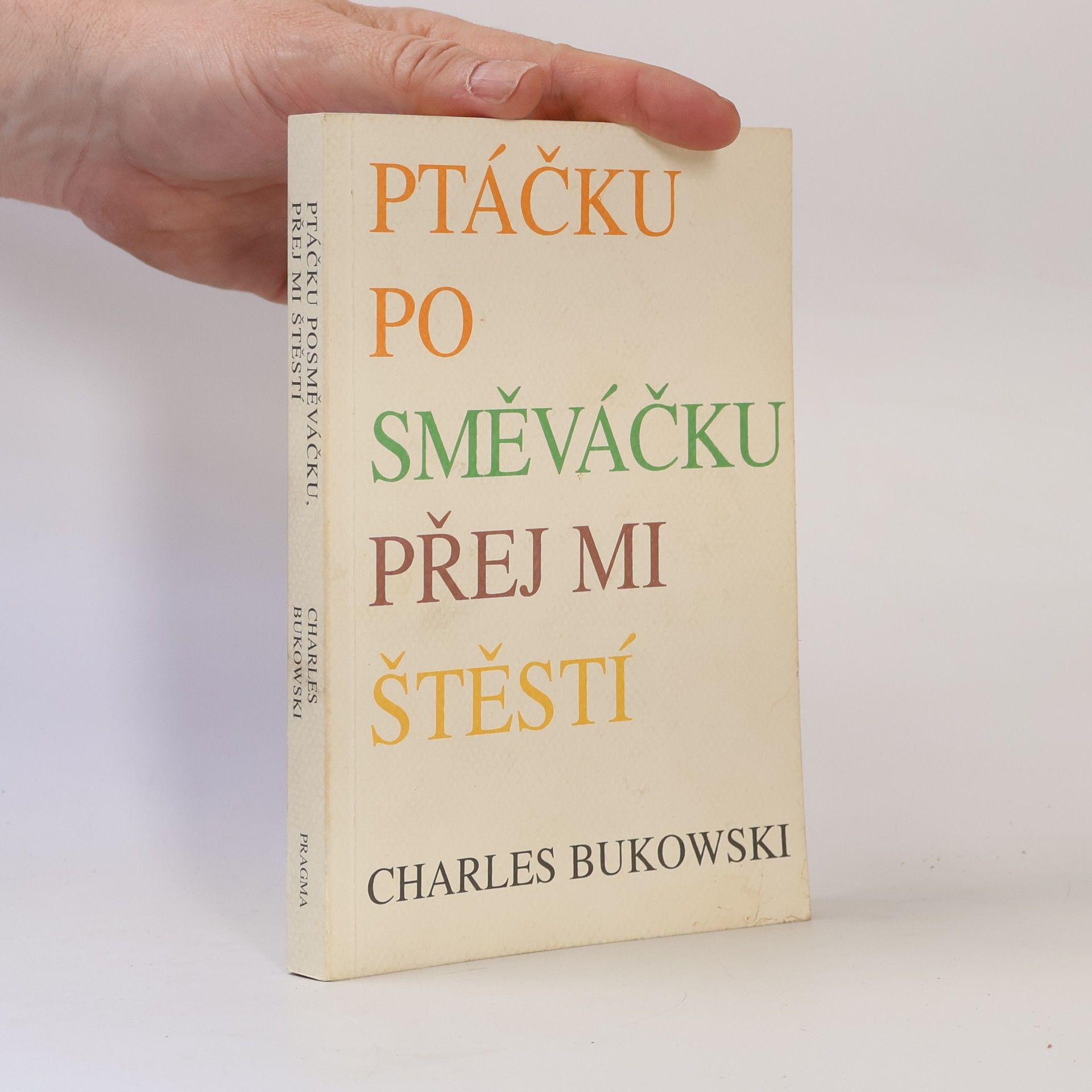 Charles Bukowski Ptáčku posměváčku přej mi štěstí