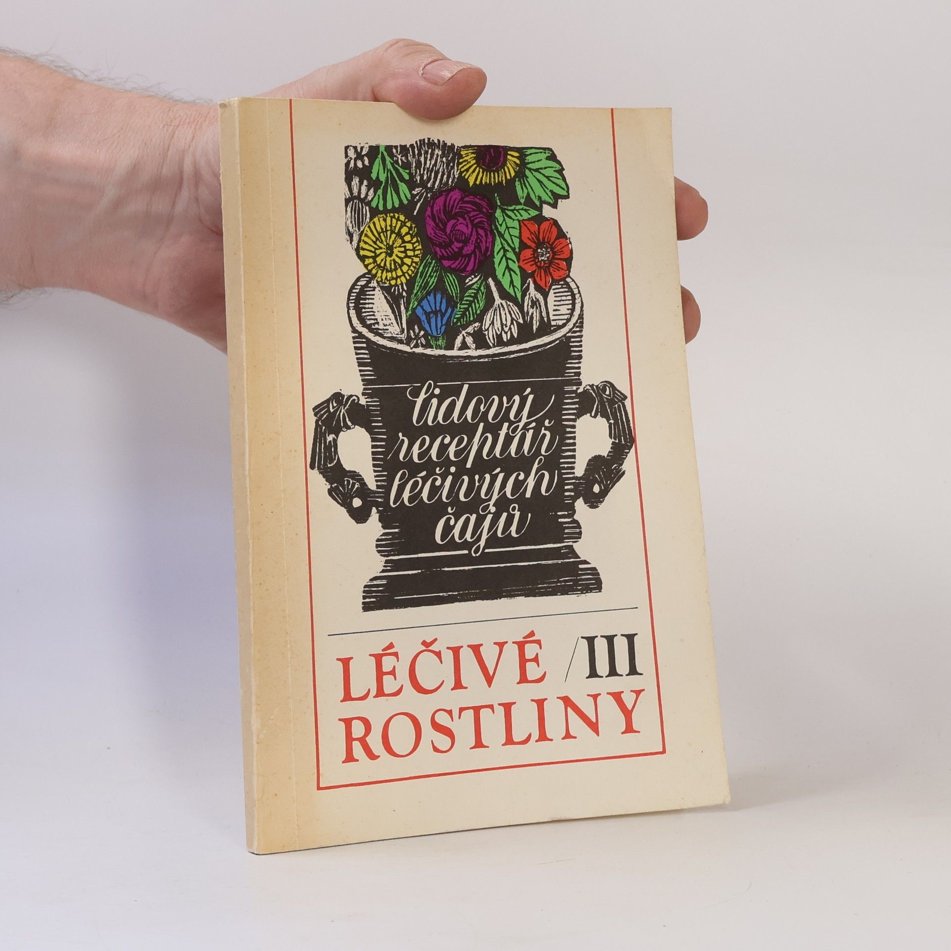 Jan Lejnar Léčivé rostliny III : Lidový receptář léčivých čajů