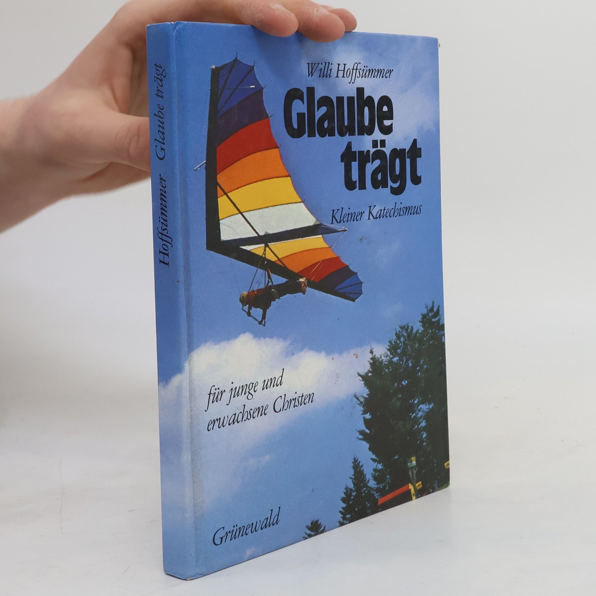 Willi Hoffsümmer Glaube trägt, Kleiner Katechismus für junge und erwachsene Christen