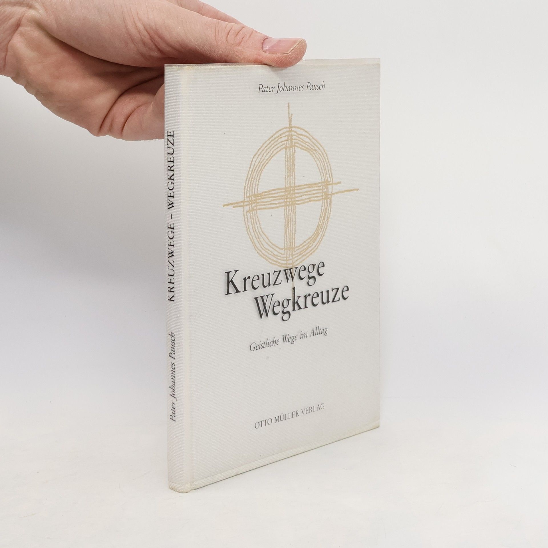 Johannes Pausch Kreuzwege - Wegkreuze. Geistliche Wege im Alltag