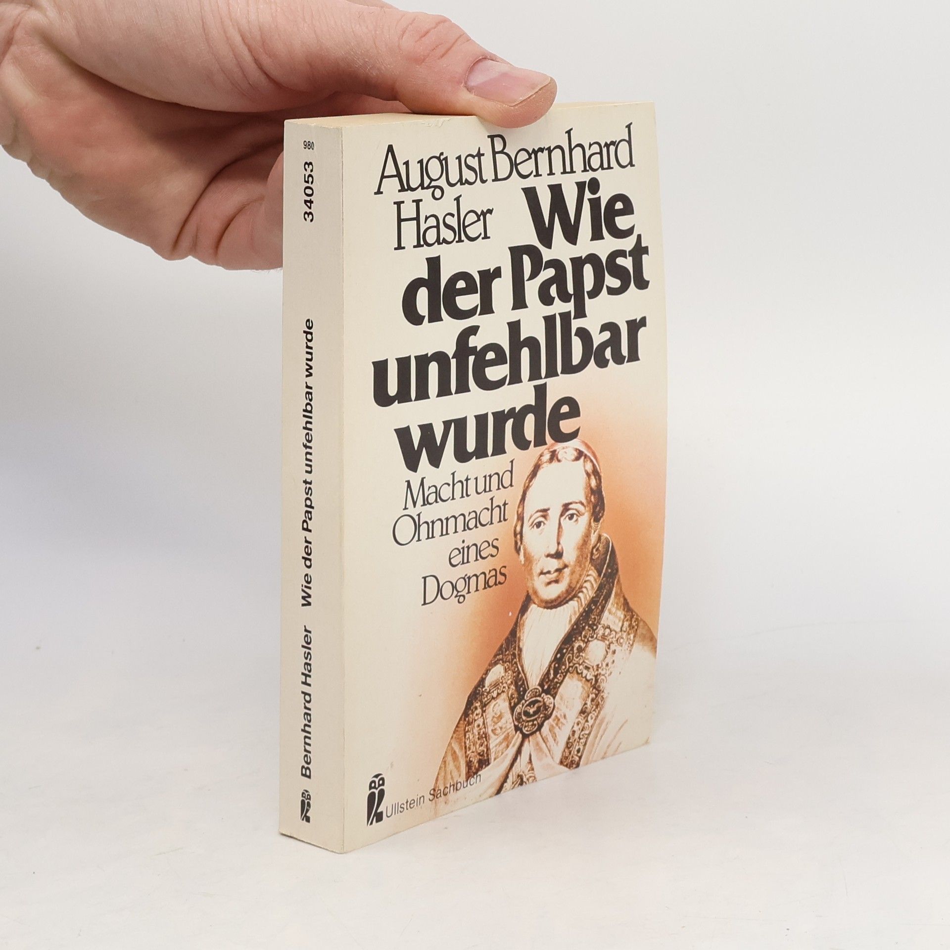 August Bernhard Hasler Wie der Papst unfehlbar wurde. Macht und Ohnmacht eines Dogmas.