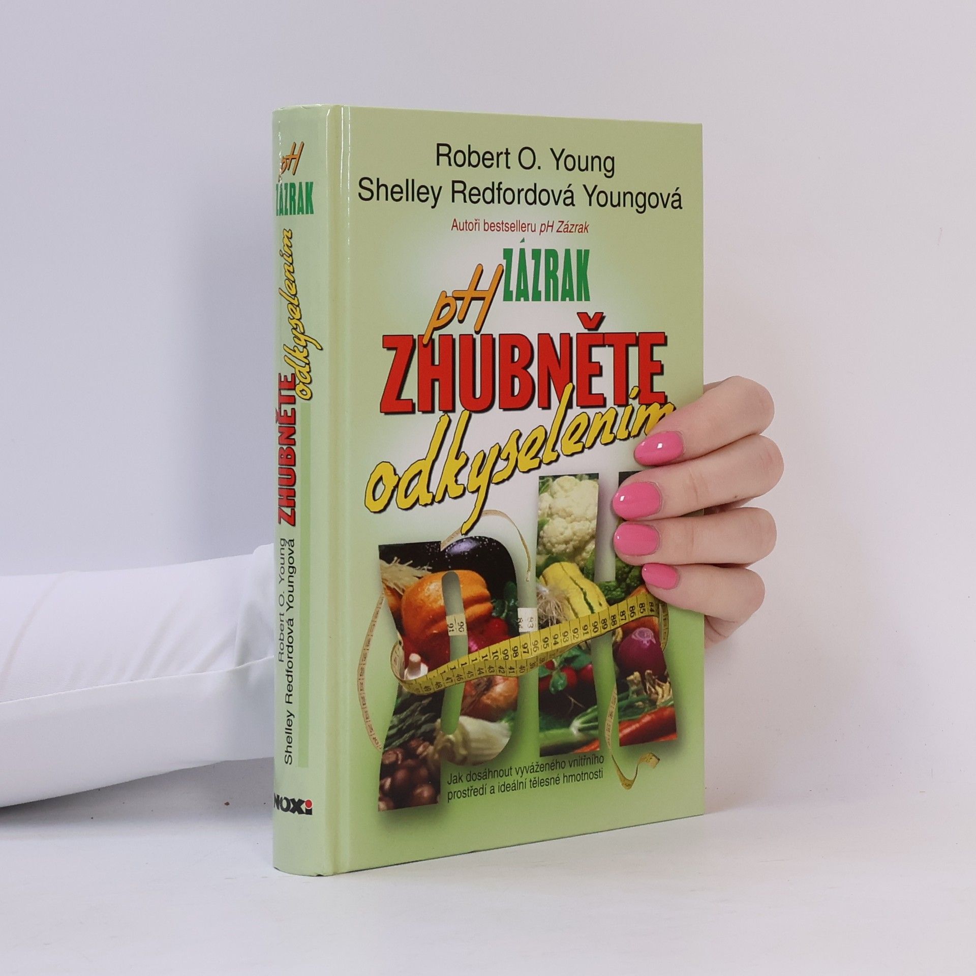 Robert O. Young pH zázrak - zhubněte odkyselením: Jak dosáhnout vyrovnaného vnitřního prostředí a ideální tělesné hmotnosti