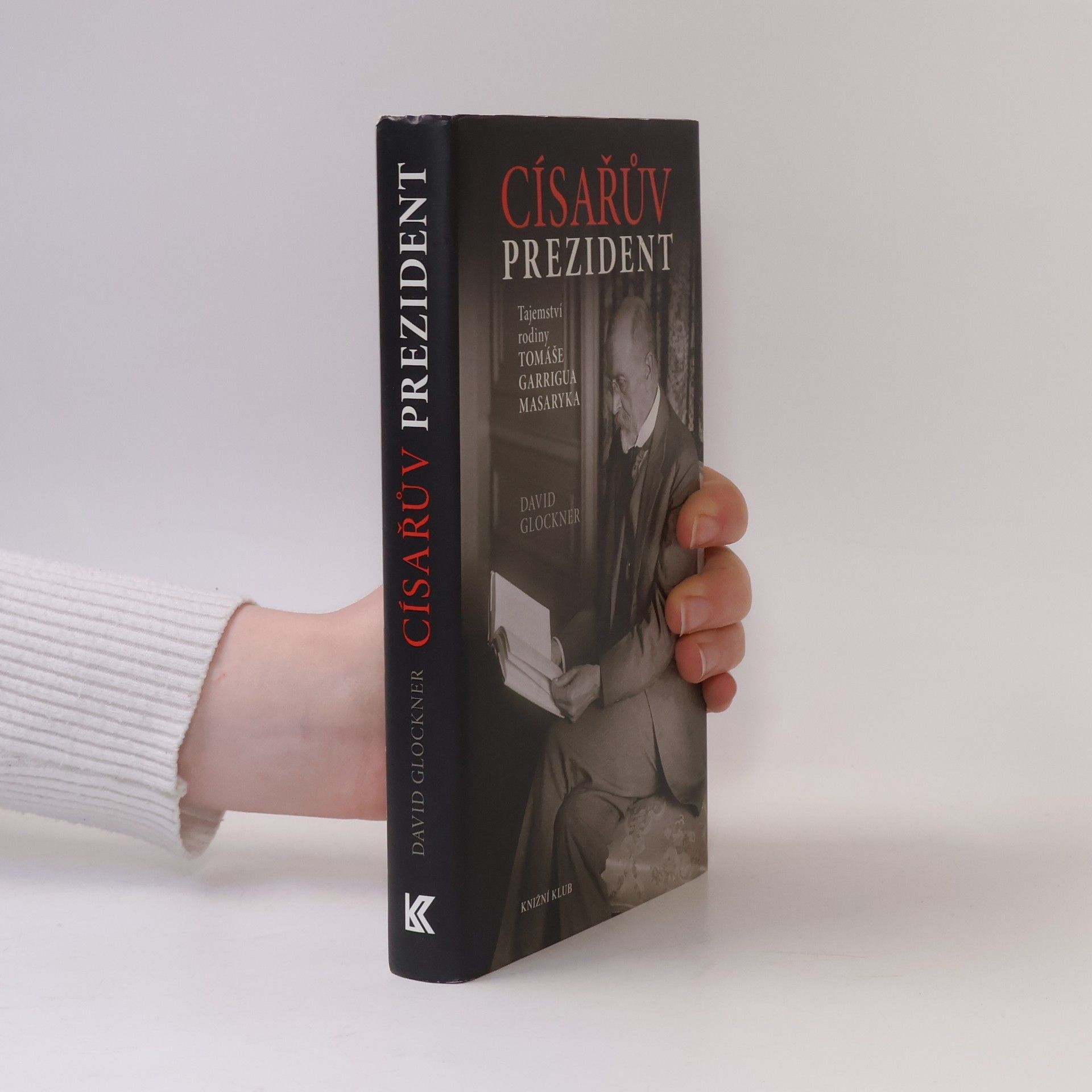 David Glockner Císařův prezident. Tajemství rodiny Tomáše Garrigua Masaryka