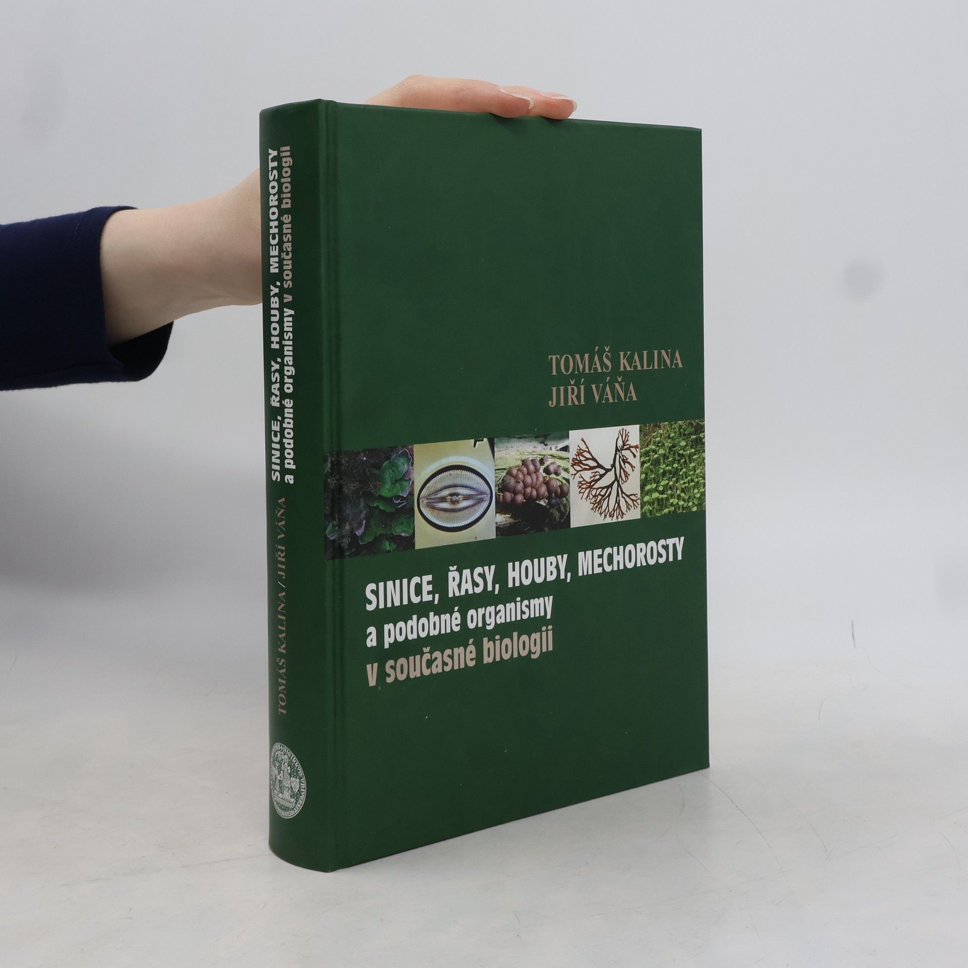 Tomáš Kalina Sinice, řasy, houby, mechorosty a podobné organismy v současné biologii