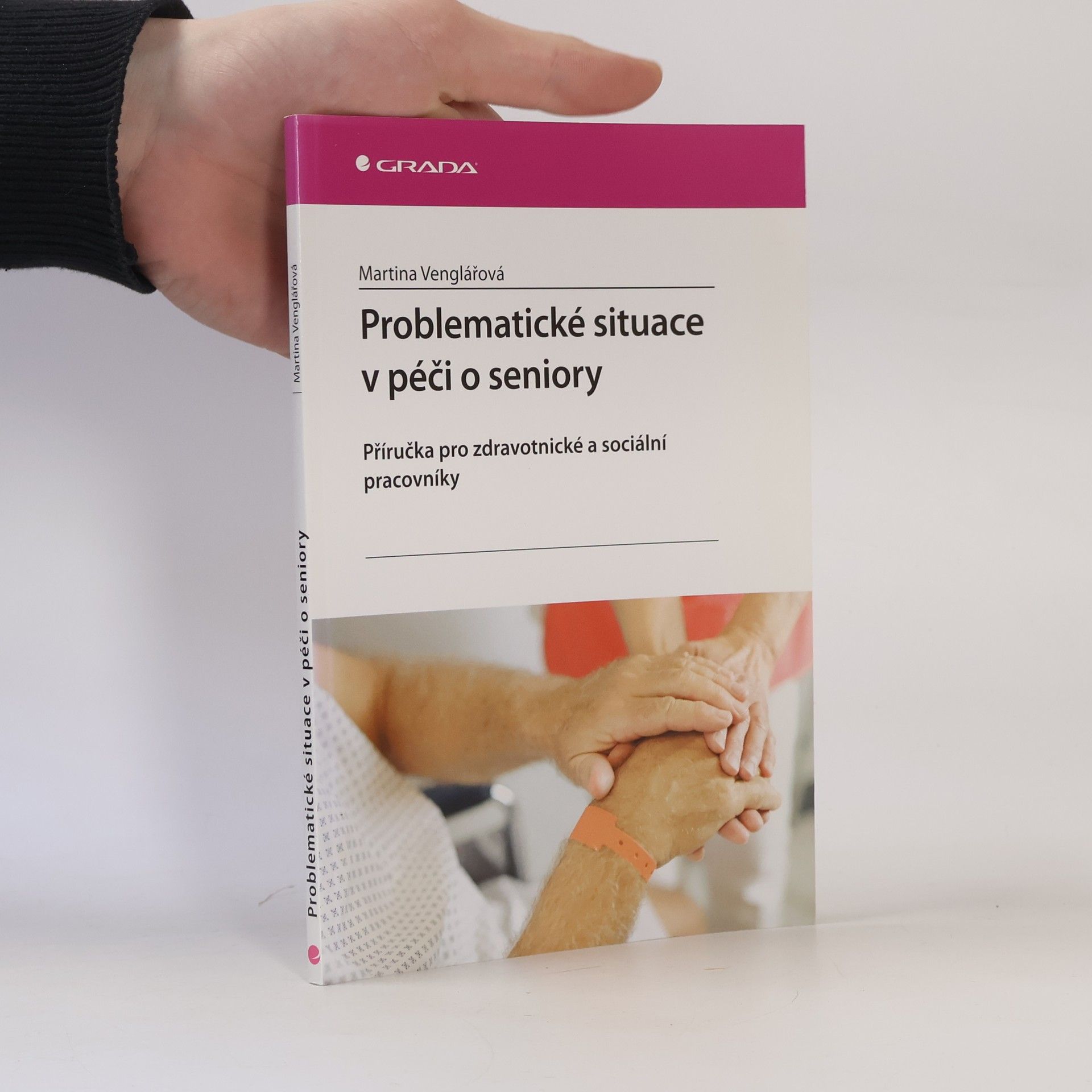 Martina Venglářová Problematické situace v péči o seniory: Příručka pro zdravotnické a sociální pracovníky
