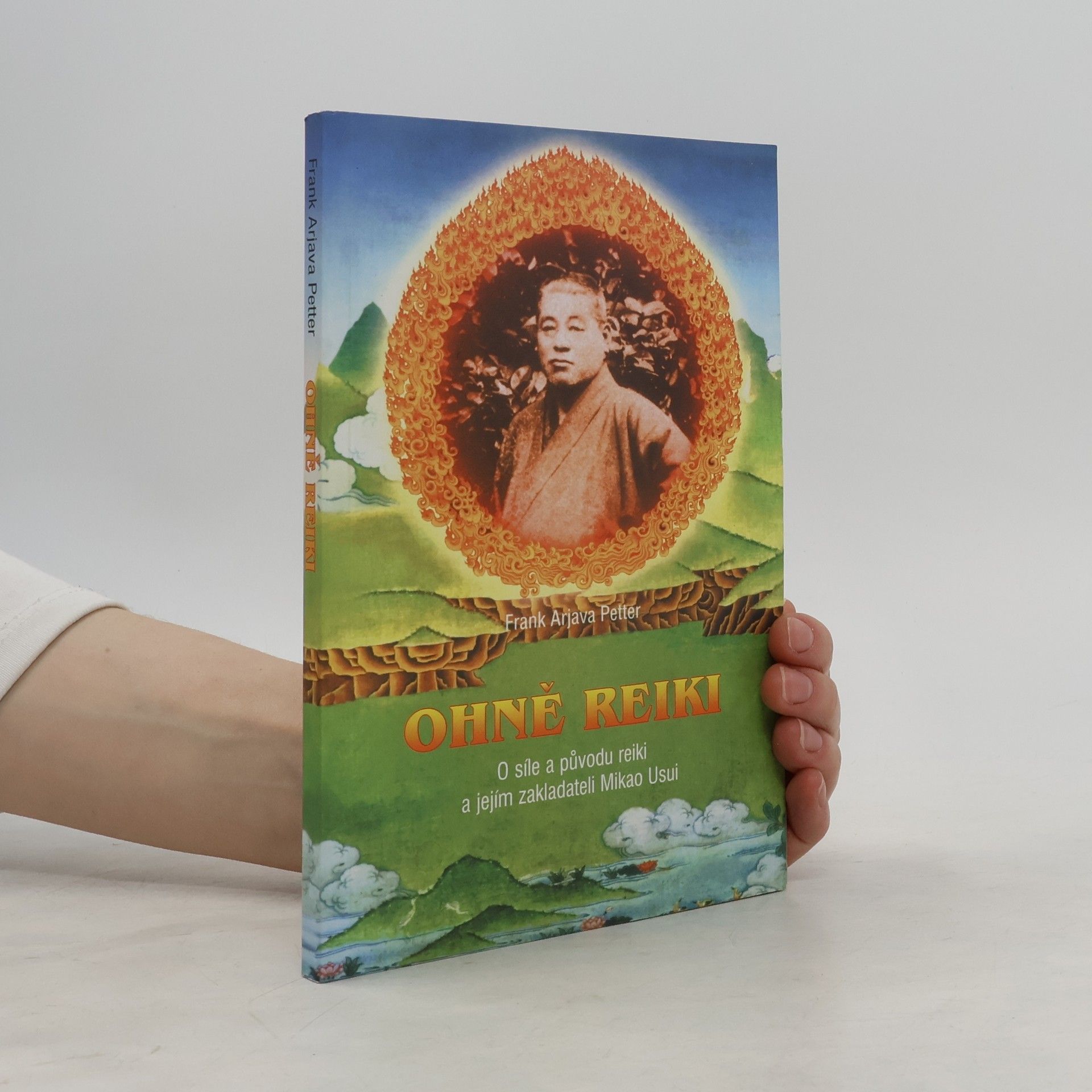 Frank Arjava Petter Ohně reiki. O síle a původu reiki a jejím zakladateli Mikao Usui