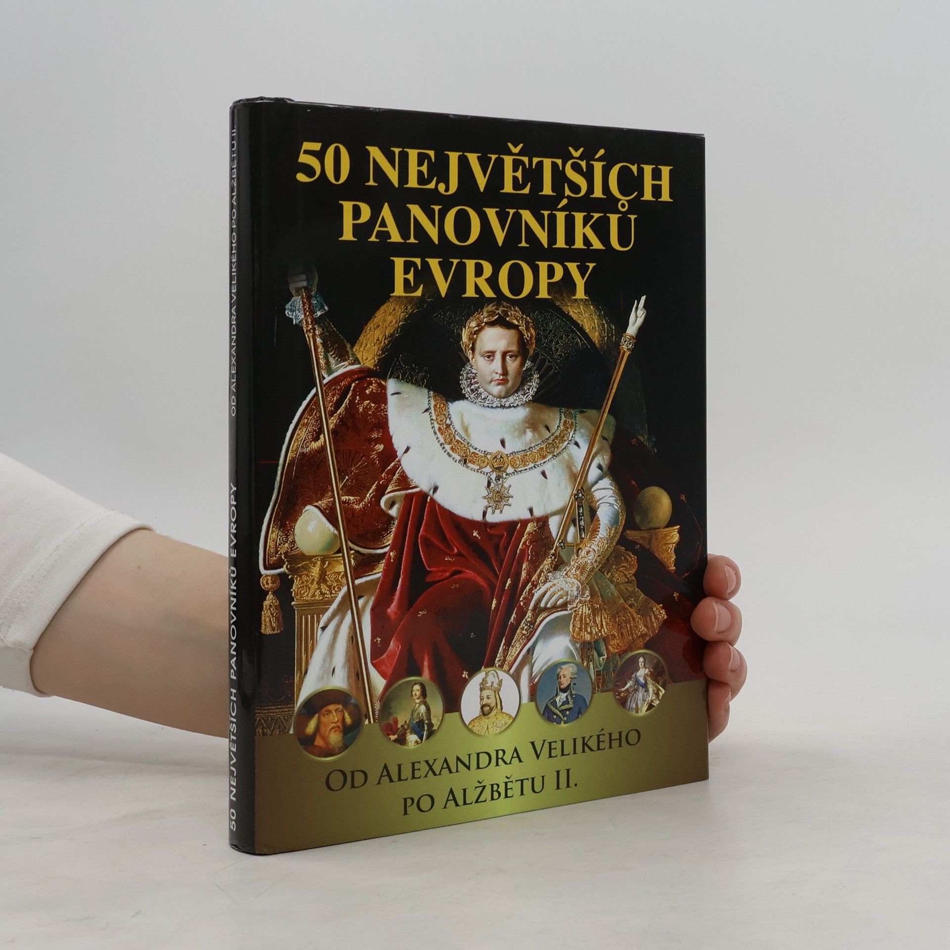 Autorenkollektiv 50 největších panovníků Evropy : od Alexandra Velikého po Alžbětu II.