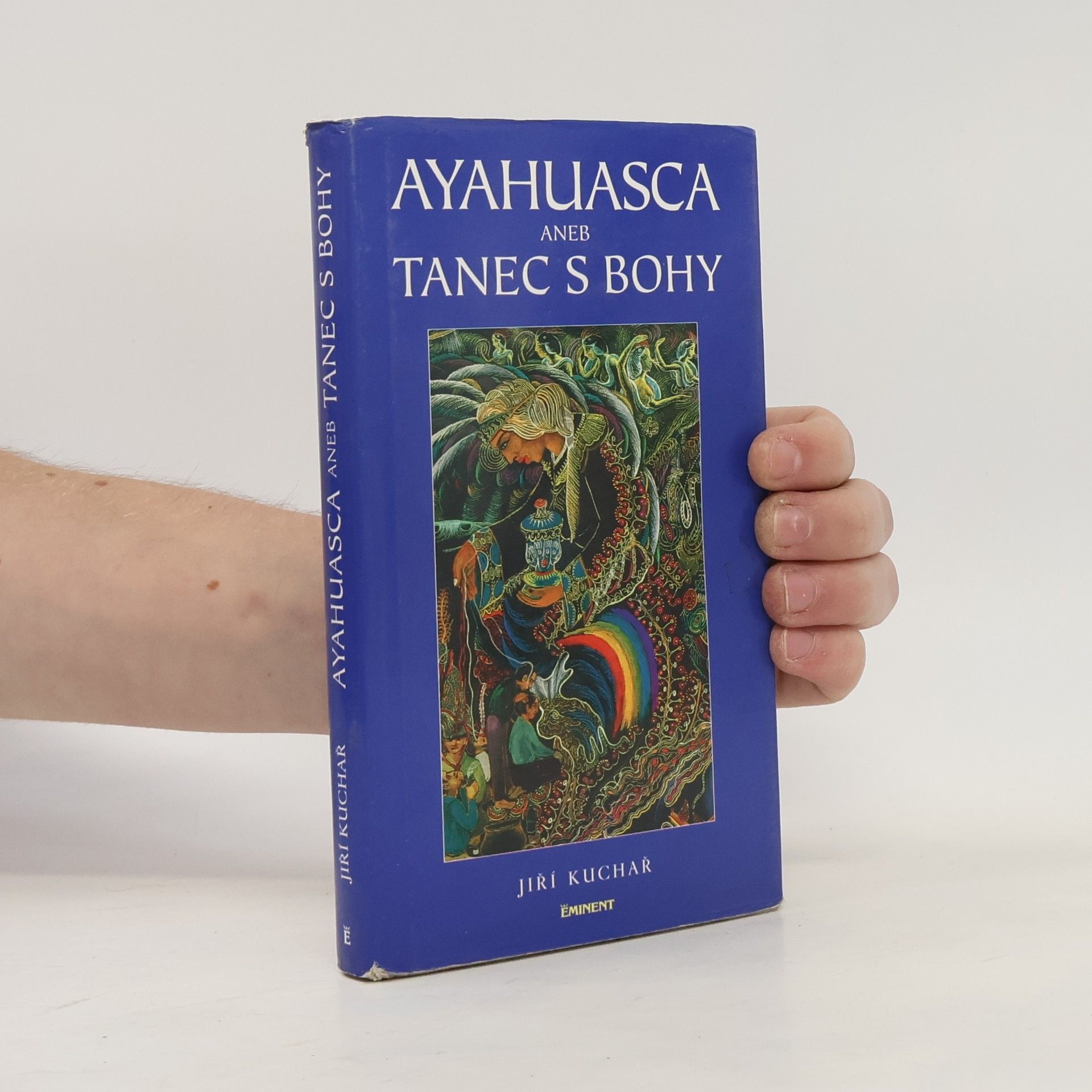 Jiří Kuchař Ayahuasca, aneb, Tanec s bohy